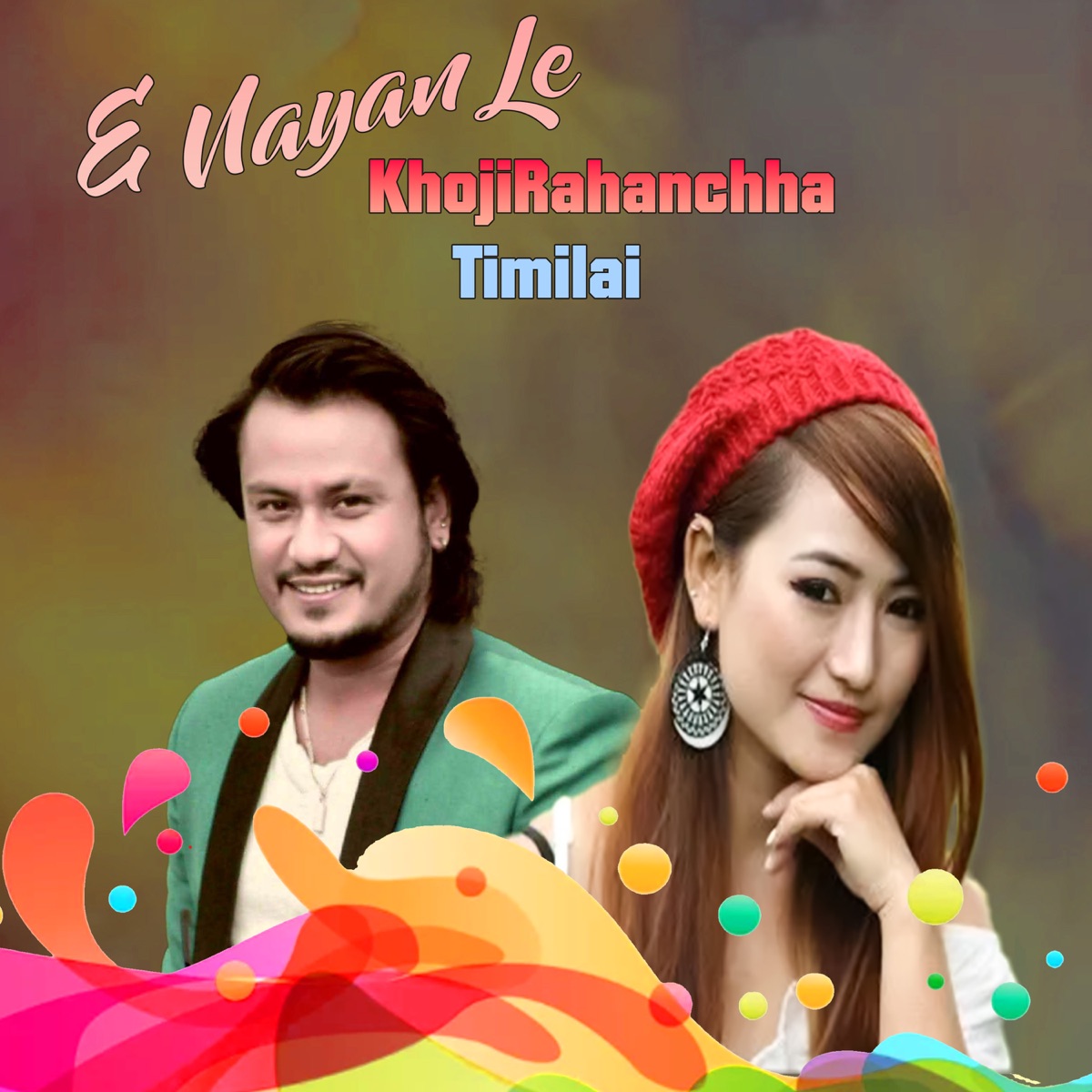 E Nayan Le KhojiRahanchha Timilai - Single by Rajiv Shah, Melina Rai & YOGESH KAJI SHAH album cover