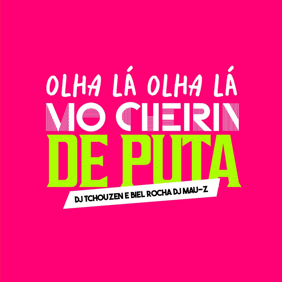 Olha La Olha, La Mo Cheirin de Puta - Single by Biel Rocha, Dj Tchouzen & DJ MAU-Z album cover