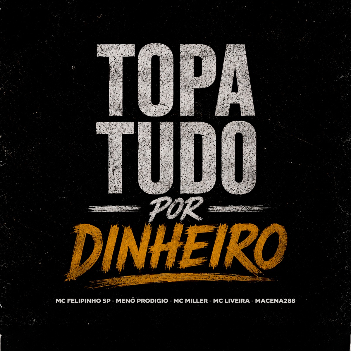 Topa Tudo por Dinheiro - Single by MC Felipinho SP, Menó Prodígio, Mc Miller & MC Liveira album cover