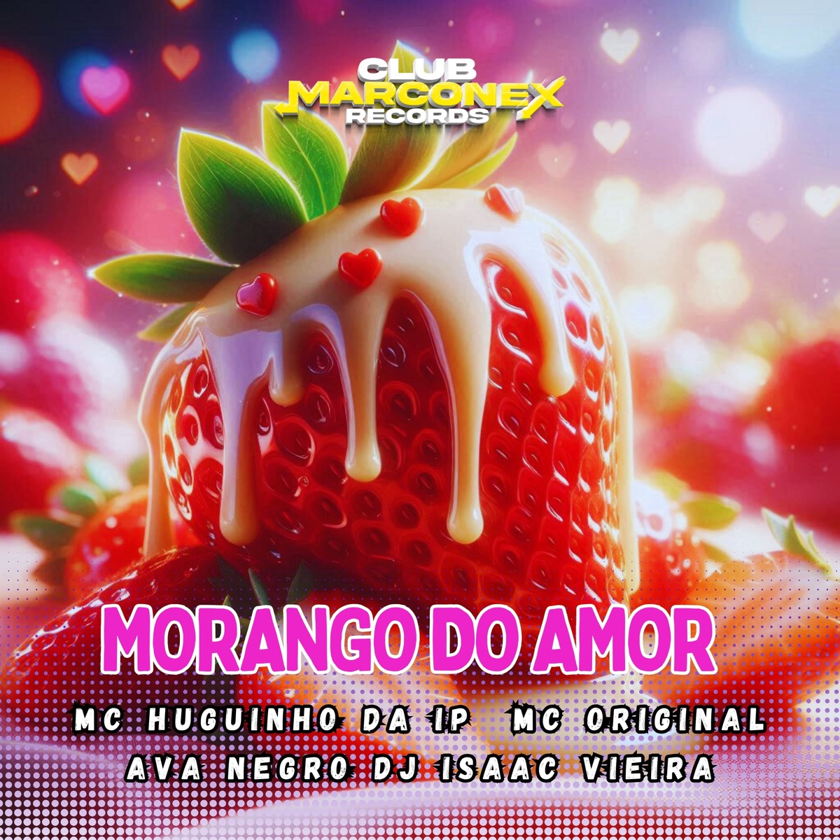 Morango do Amor (feat. Ava Negro) - Single by DJ Isaac Vieira, Mc Original, Club Marconex Records & MC HUGUINHO DA IP album cover