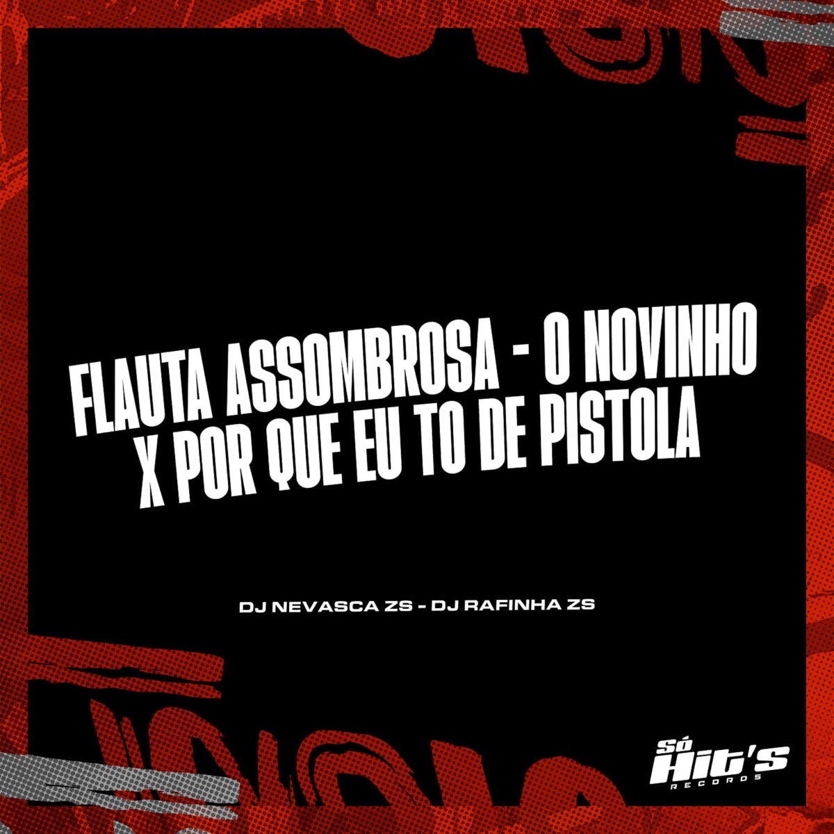 Flauta Assombrosa - o Novinho x Por Que Eu To de Pistola - Single by DJ NEVASCA ZS & DJ RAFINHA ZS album cover