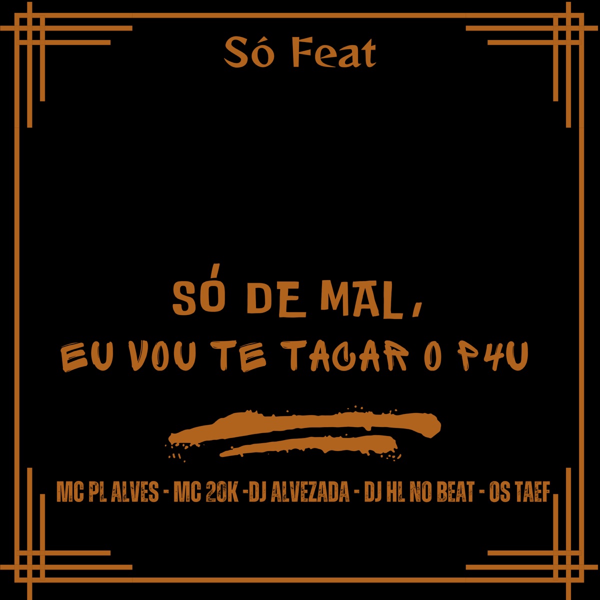 Só de Mal, Eu Vou Te Tacar o P4U (feat. Os Taef) - Single by mc pl alves, MC Neguin da 20, DJ ALVEZADA & HL NO BEAT album cover