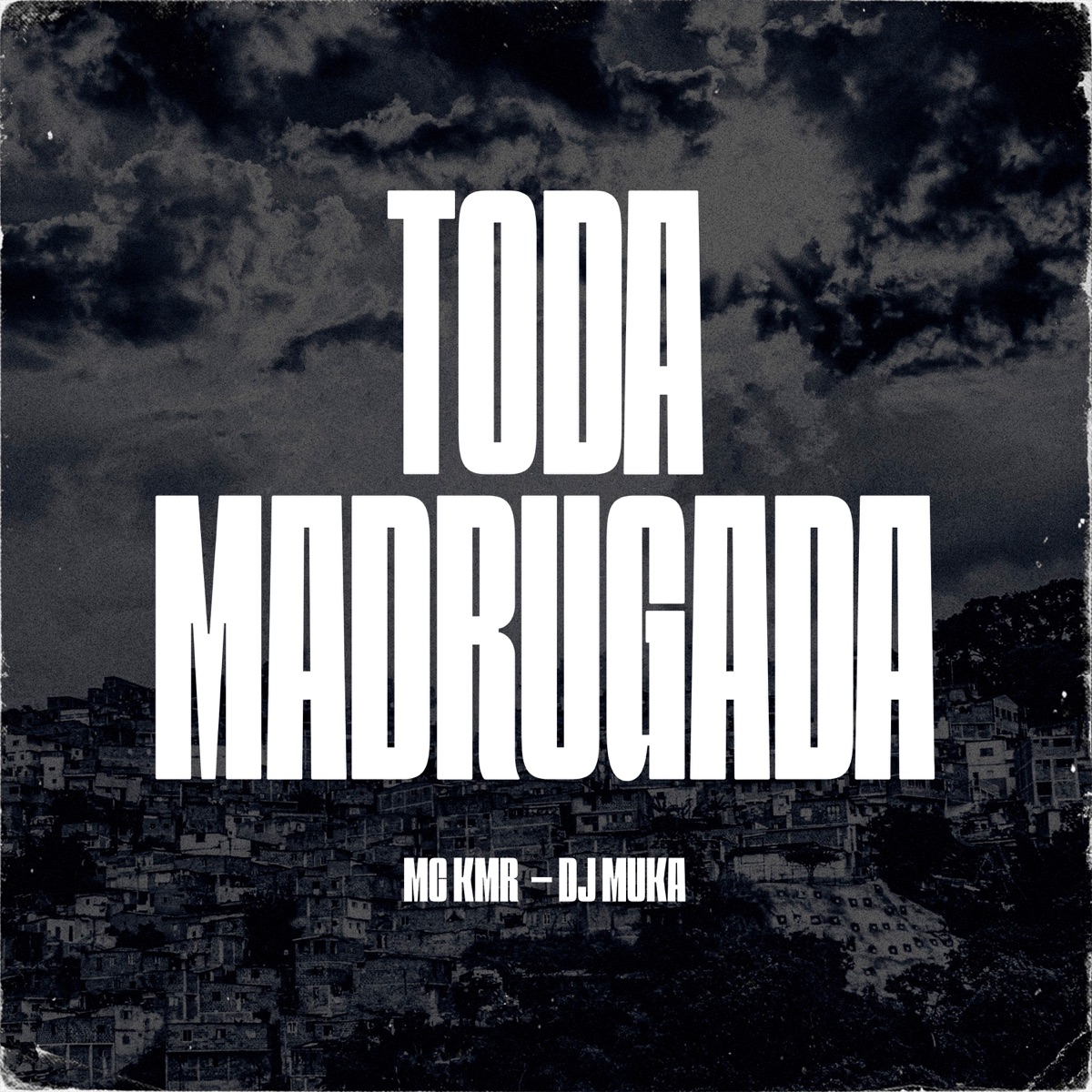 Toda Madrugada - Single by MC KMR & DJ MUKA album cover