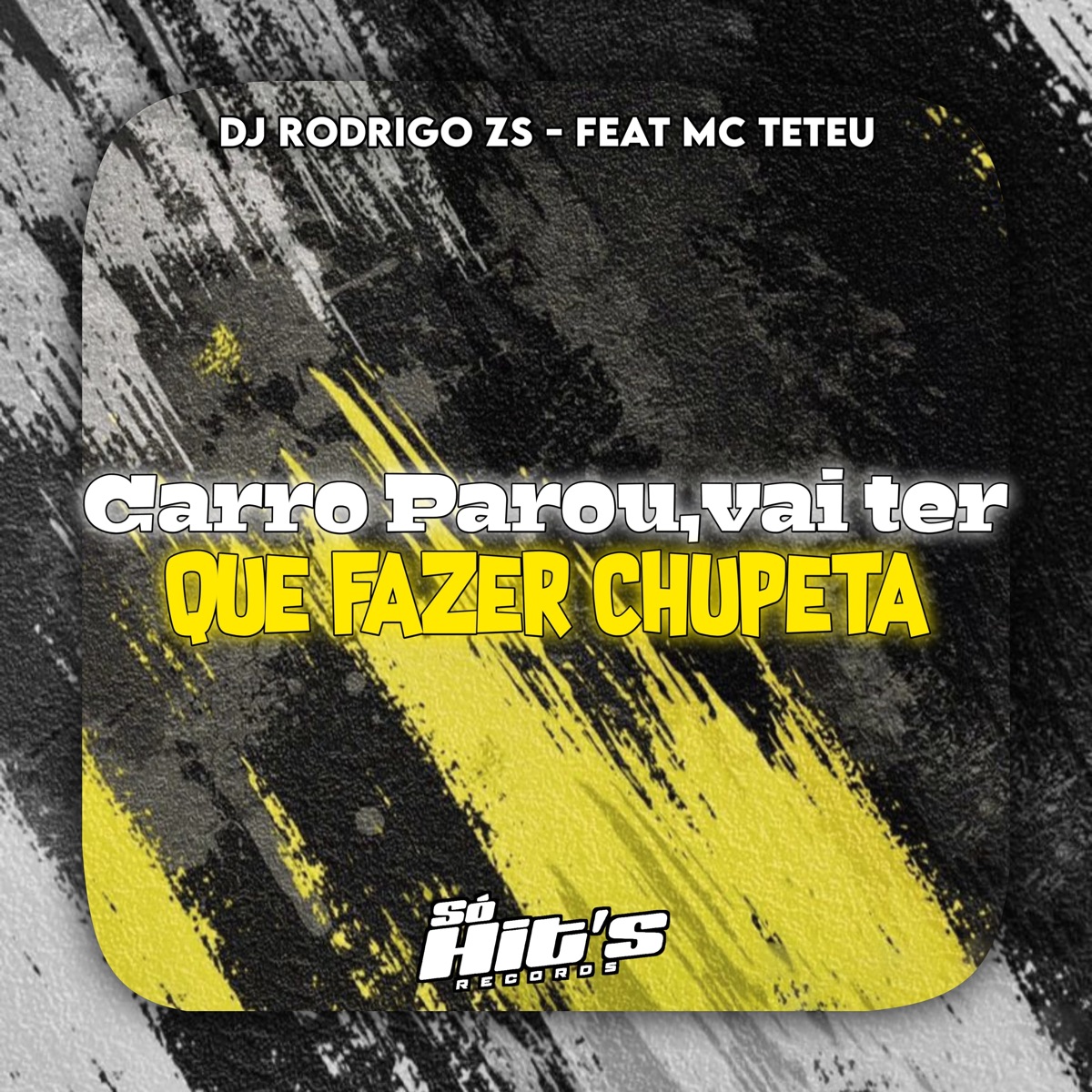 Carro Parou, Vai Ter Que Fazer Chupeta (feat. Mc Teteu) - Single by DJ RODRIGO DA ZS & Só Hits Records album cover