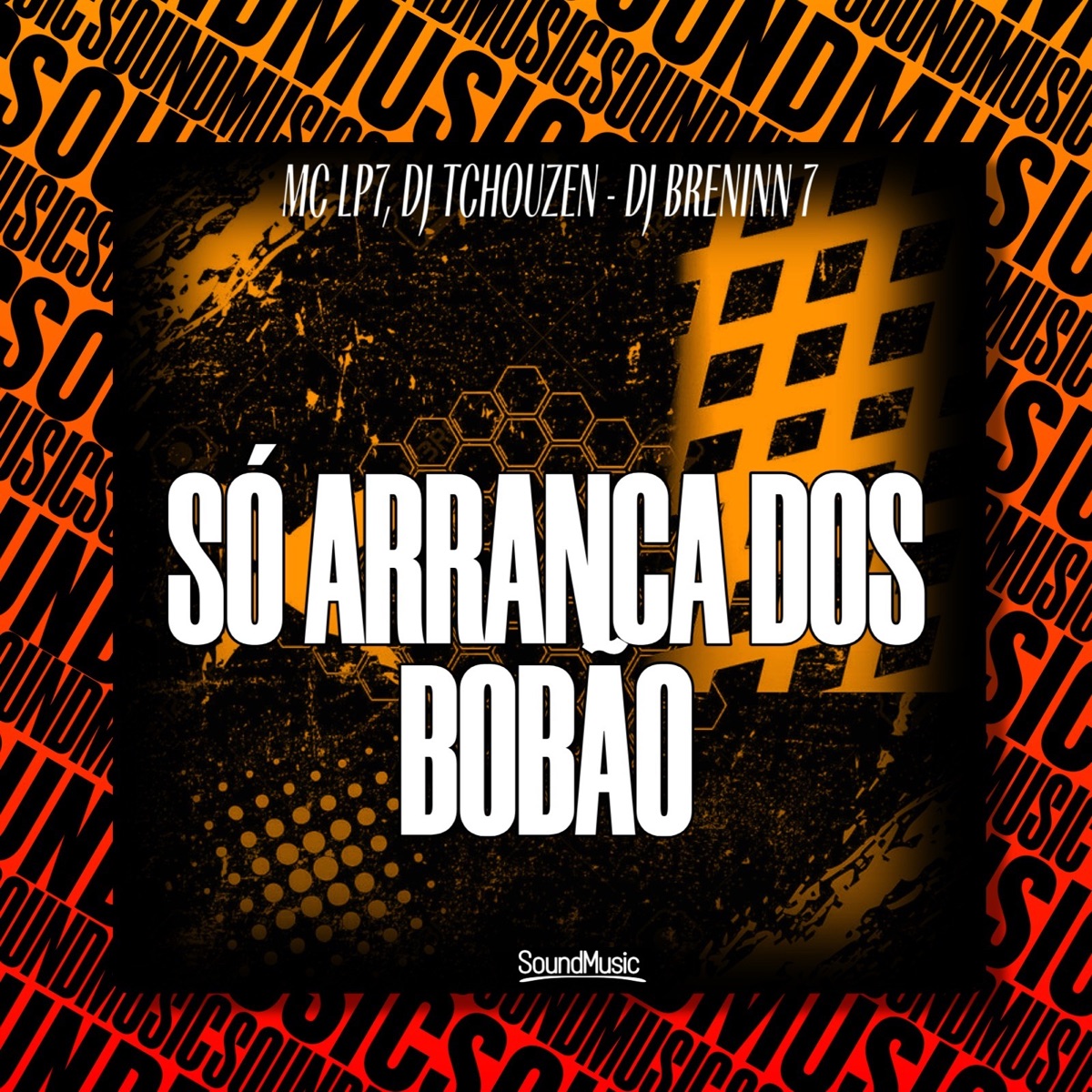 SÓ ARRANCA DOS BOBÃO - Single by MC LP7, Dj Tchouzen, DJ BRENINN 7 & SoundMusic Original album cover