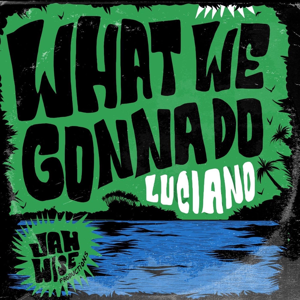 What We Gonna Do - Single by Jahwise Productions & Luciano album cover