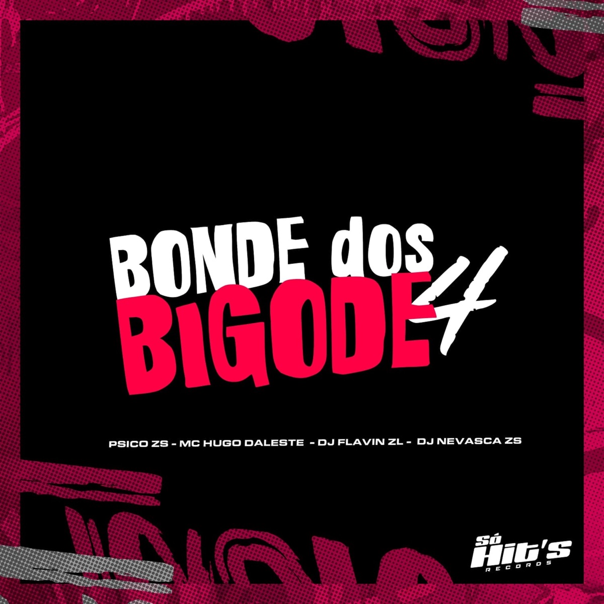 Bonde Dos Bigode 4 - Single by DJ FLAVIN ZL, DJ NEVASCA ZS, PSICO ZS & MC HUGO DALESTE album cover