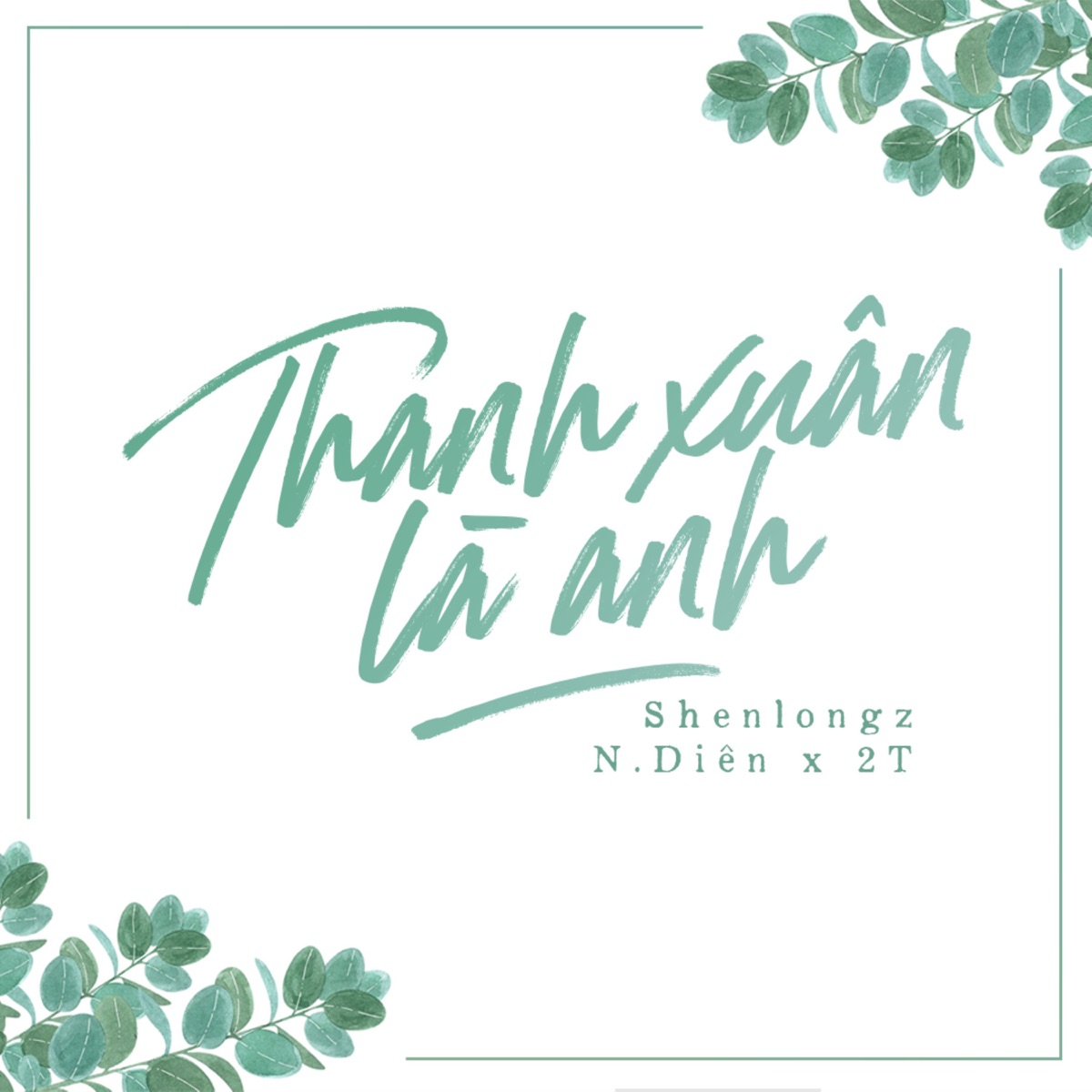 Thanh Xuân Là Anh - Single by 2T, N.Diên & ShenlongZ album cover