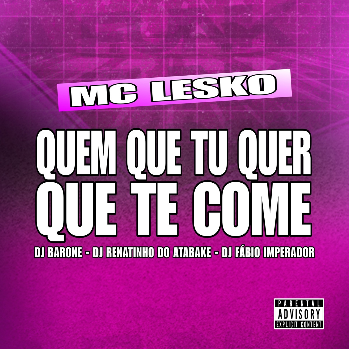 Quem Que Tu Quer Que Te Come - Single by Mc Lesko, DJ Barone, Dj Renatinho Do Atabake & DJ Fábio Imperador album cover