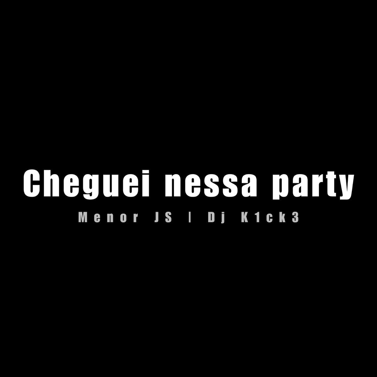 Cheguei Nessa Party - Single by Menor JS & Dj K1ck3 album cover