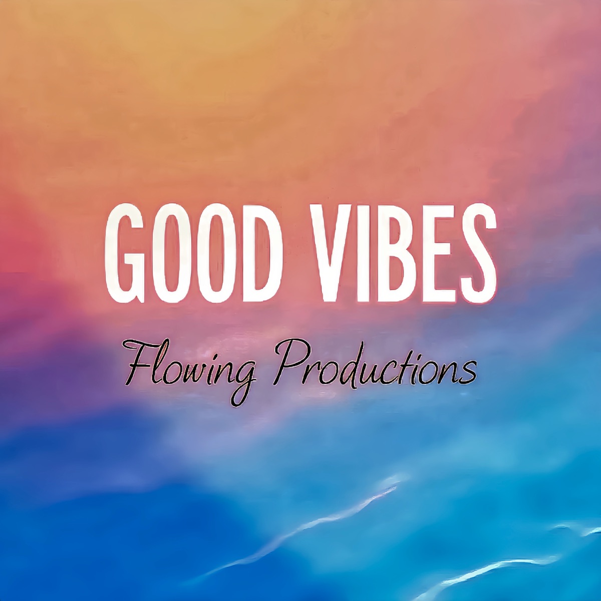 Good Vibes - Single by Flowing Productions album cover