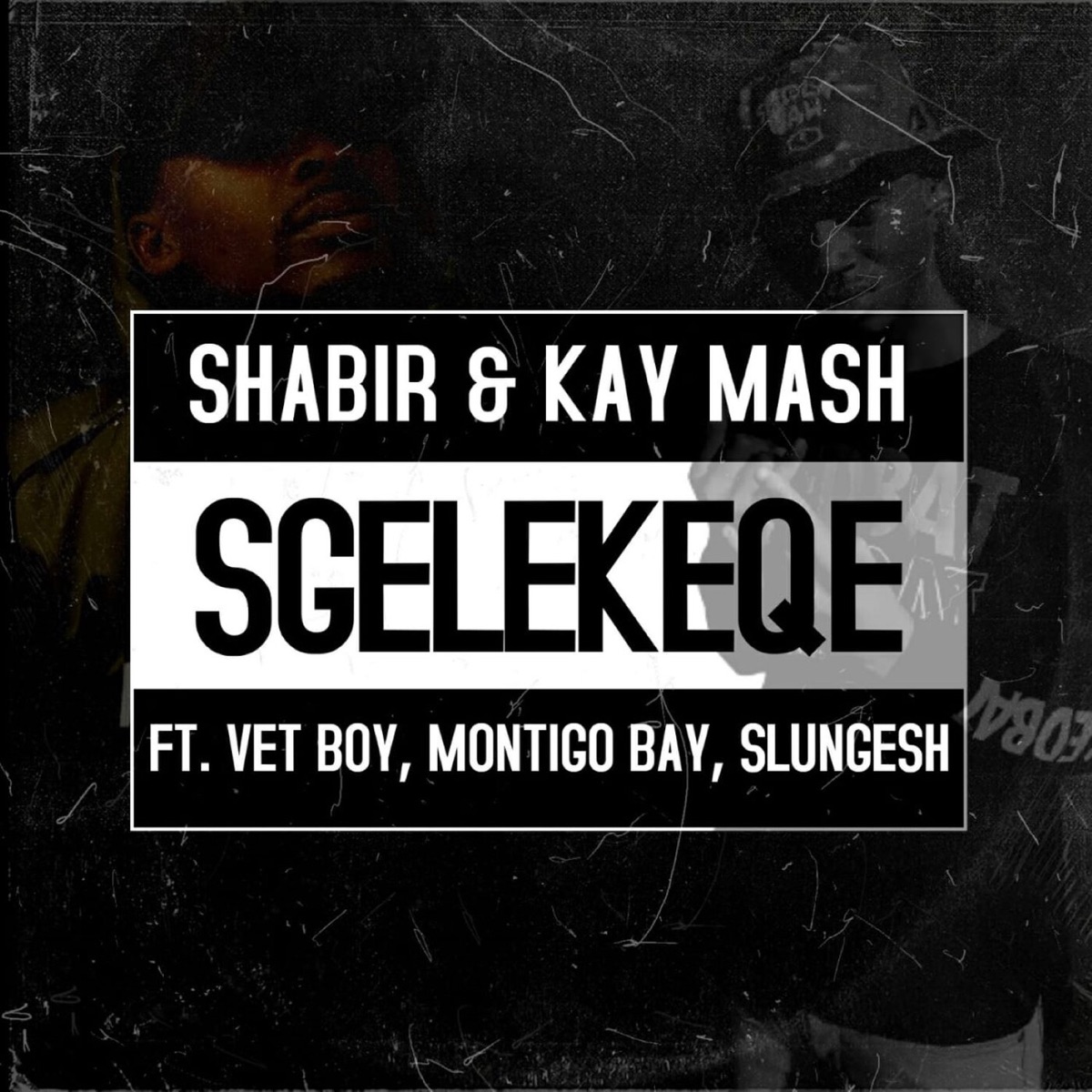 Sgelekeqe (feat. Vet Boy, Montigo Bay, Slungesh & DJ Shampli) - Single by DJ Shabir & Kay Mash album cover