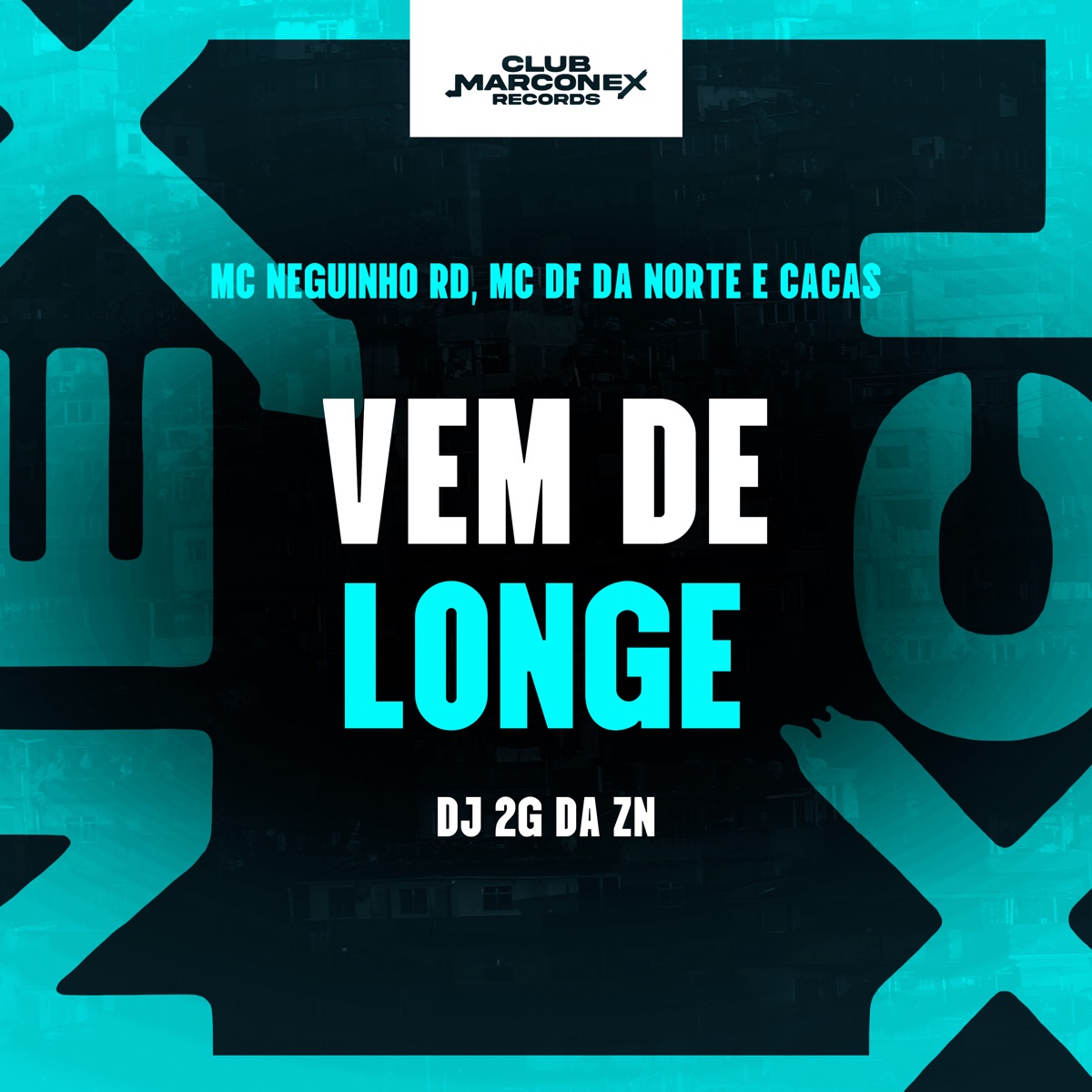 Vem de Longe - Single by MC Neguinho RD, MC DF DA NORTE, MC Cacas, DJ 2G da ZN & Club Marconex Records album cover