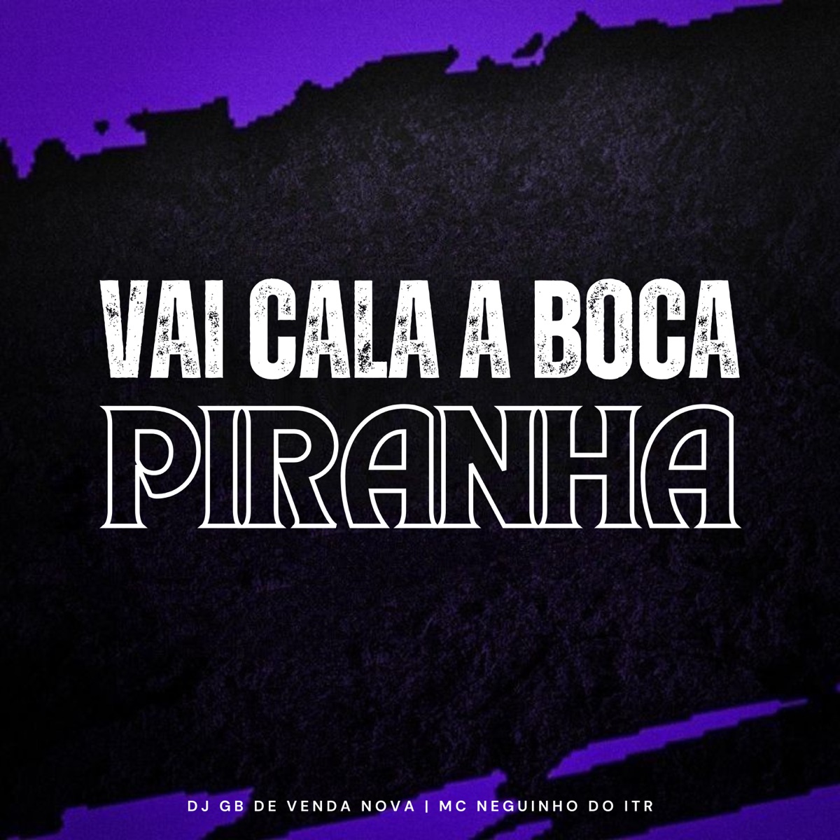 Vai Cala a Boca Piranha - Single by DJ GB De Venda Nova & Mc Neguinho do ITR album cover