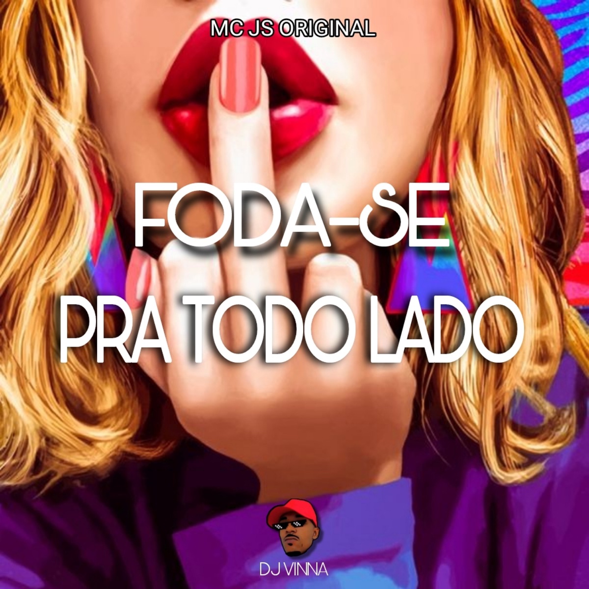 Foda Se pra Todo Lado - Single by Dj Vinna & MC JS Original album cover