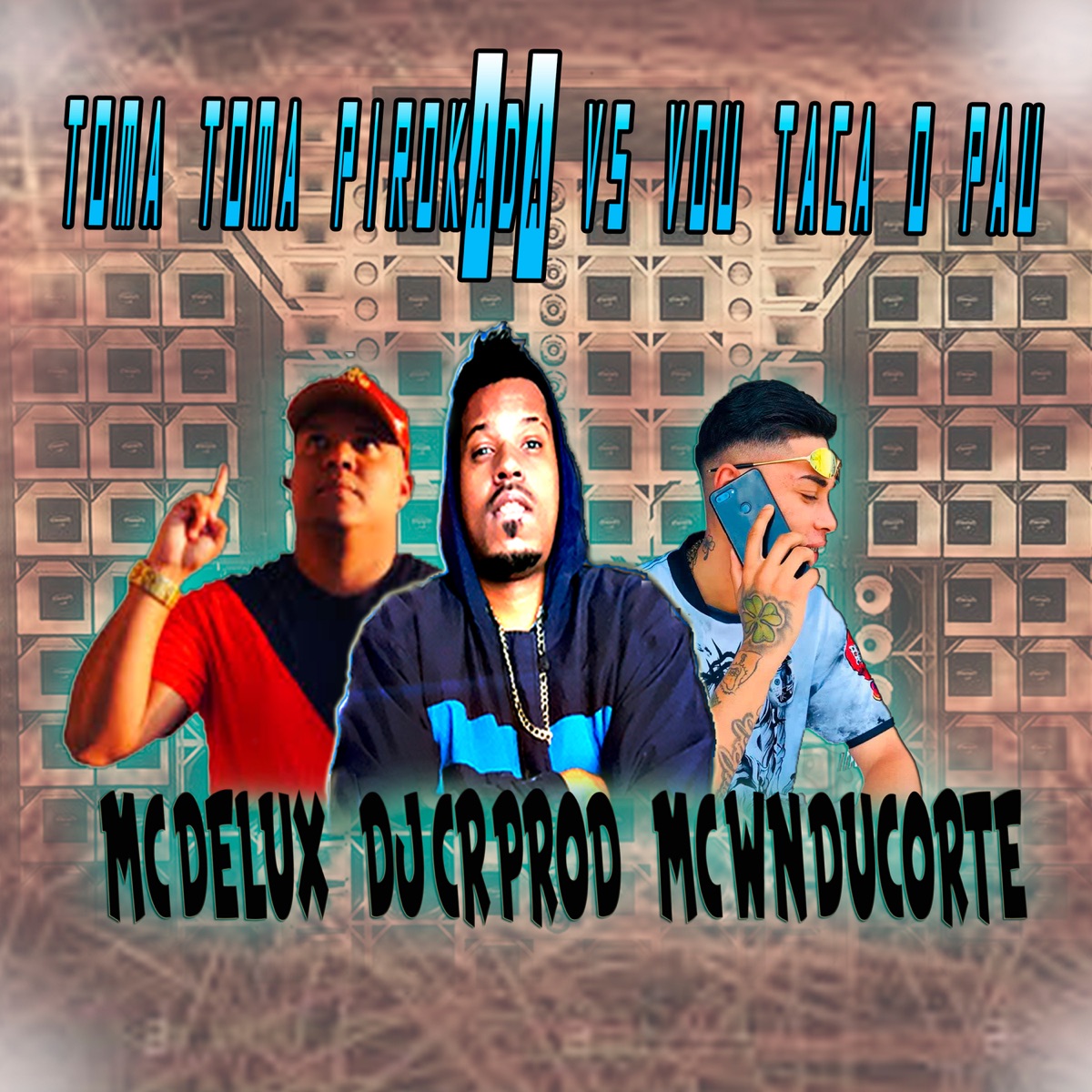 Toma Toma Pirokada Vs Vou Taca o Pau - Single by DJ CR Prod, Mc Delux & Mc WN Du Corte album cover