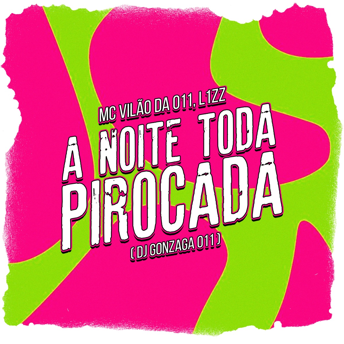 A NOITE TODA PIROCADA - Single by MC VILÃ DA 011, L1ZZ & dj gonzaga 011 album cover