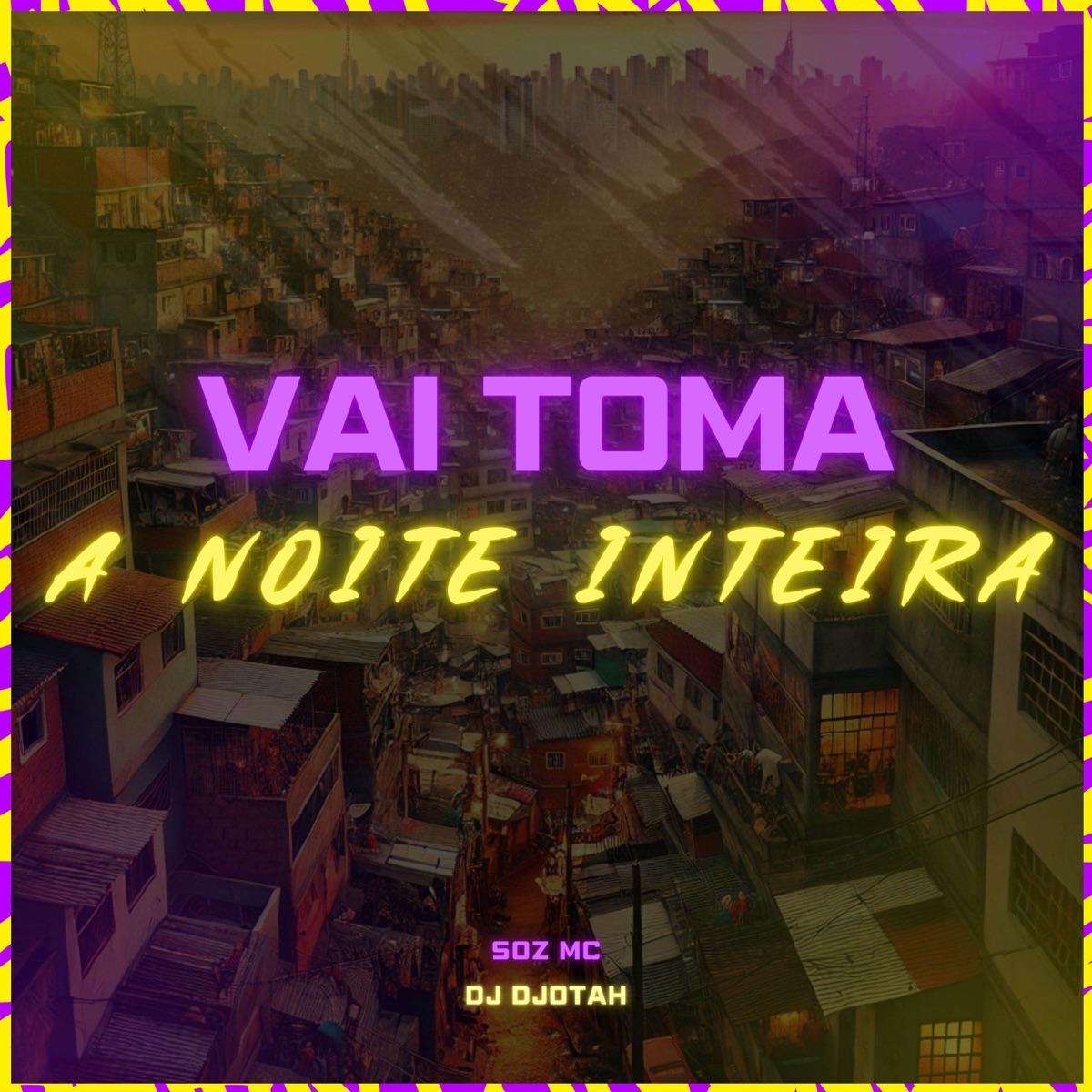 Vai Toma a Noite Inteira - Single by Soz MC & Dj Djotah album cover
