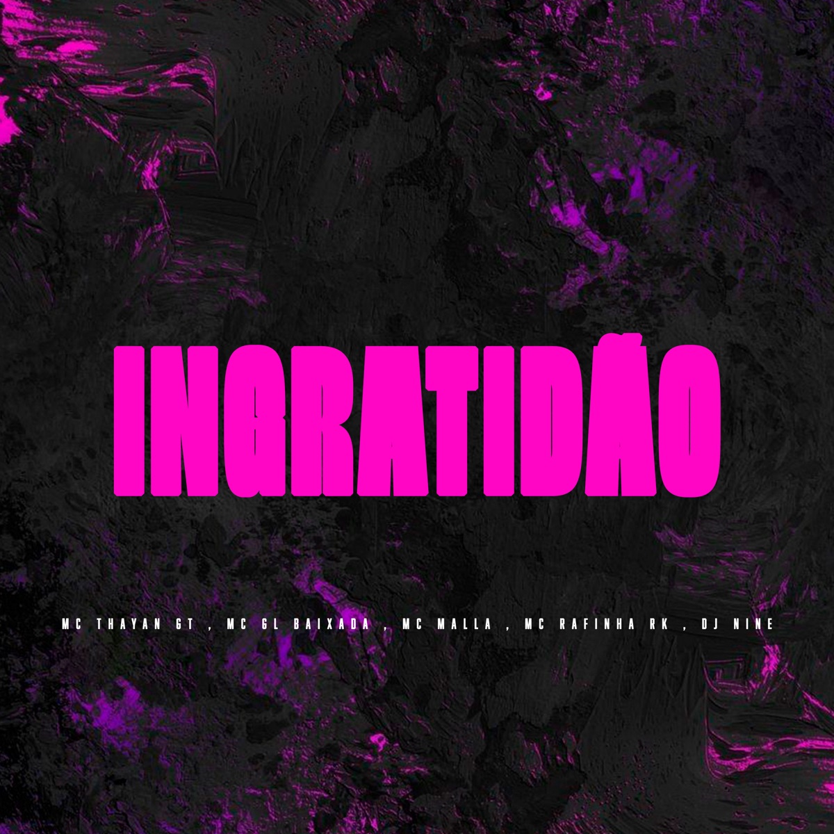 Ingratidão (feat. Dj Nine) - Single by MC THAYAN GT, Mc GL Baixada, Mc Malla & Mc Rafinha Rk album cover