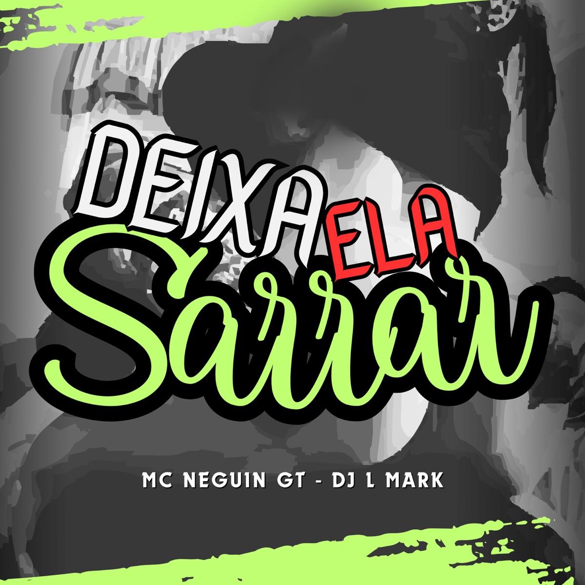 Deixa Ela Sarrar - Single by Mc Neguin GT & DJ L Mark album cover