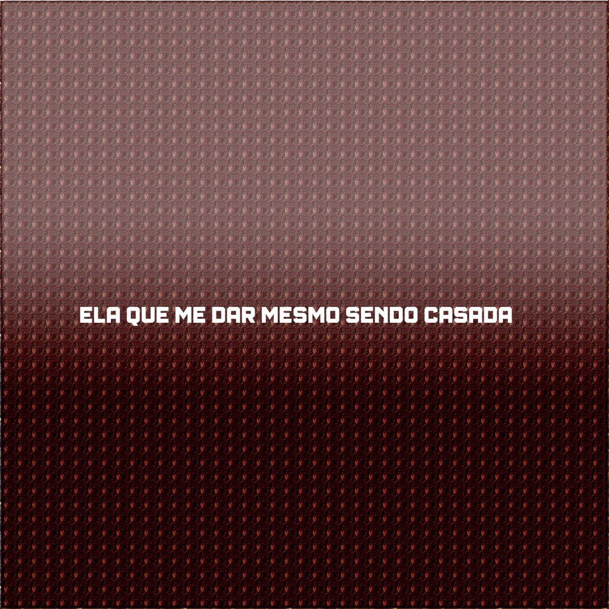 ELA QUE ME DAR MESMO SENDO CASADA - Single by DJ Menor album cover