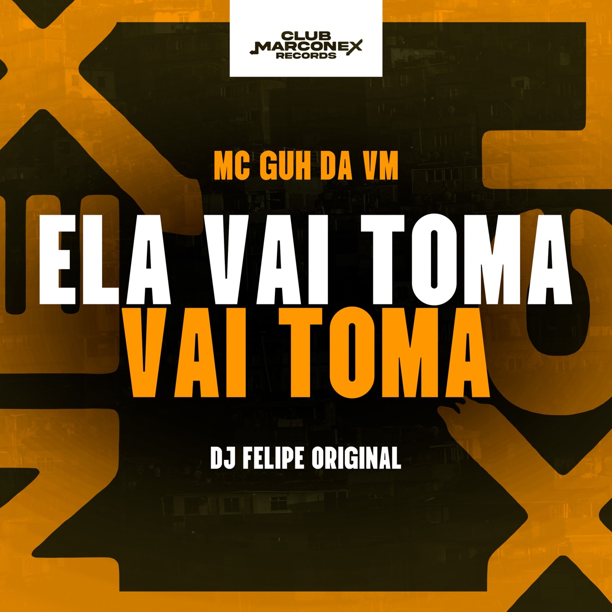 Ela Vai Toma Vai Toma - Single by DJ Felipe Original, Mc Guh da VM & Club Marconex album cover