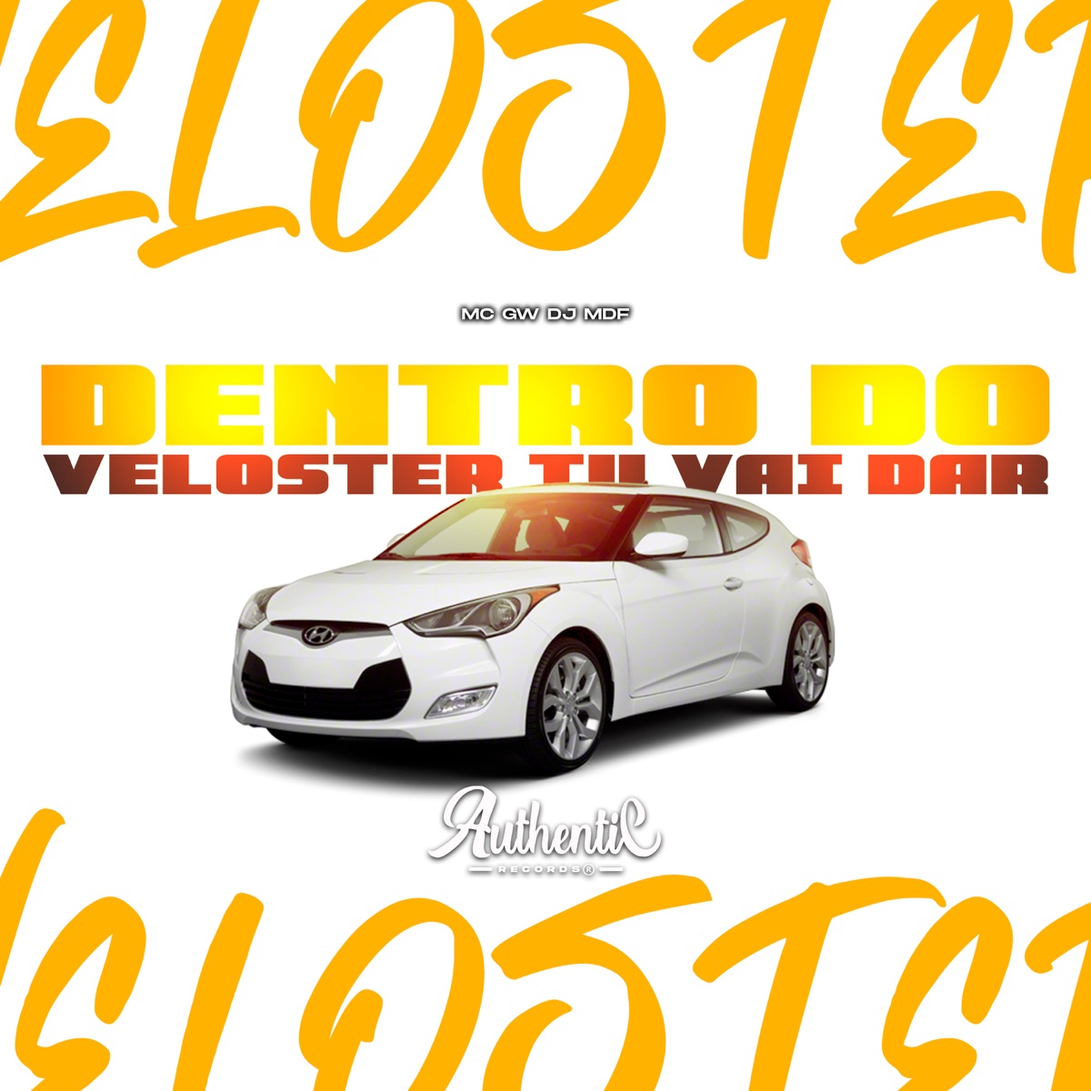 Dentro do Veloster Tu Vai Dar - Single by DJ MDF & MC GW album cover