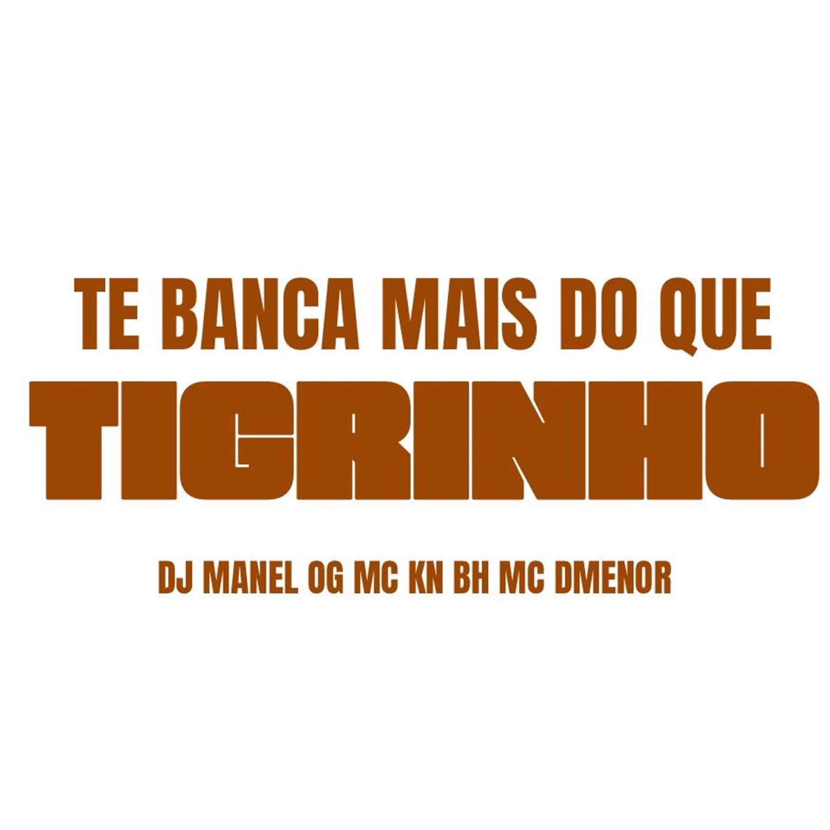 Te Banca Mais do Que Tigrinho - Single by djmanelog, MC NK BH & MC DMENOR album cover