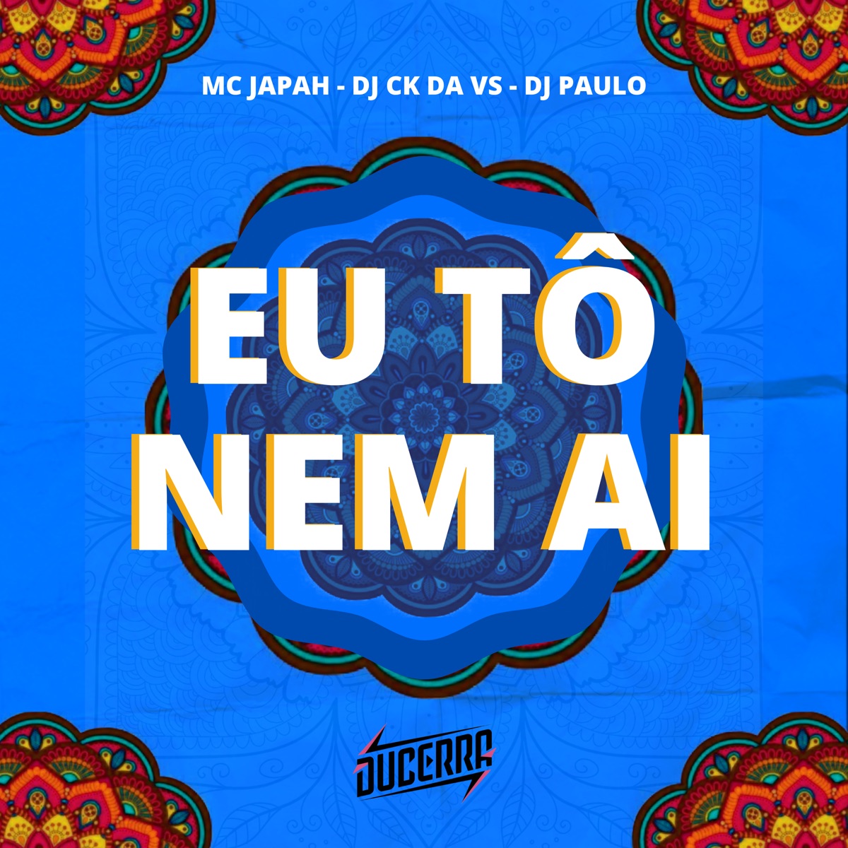 Eu Tô Nem Ai - Single by MC japah, DJ CK DA VS, Dj Paulo & DuCerra album cover