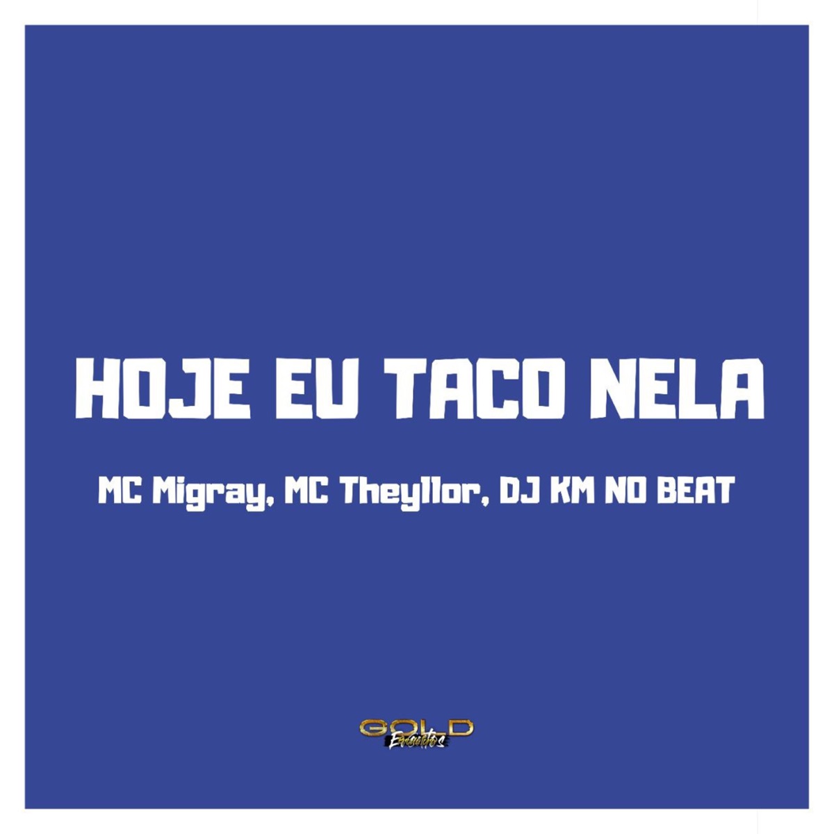 Hoje Eu Taco Nela - Single by DJ KM NO BEAT, MC Migray & Mc Theyllor album cover