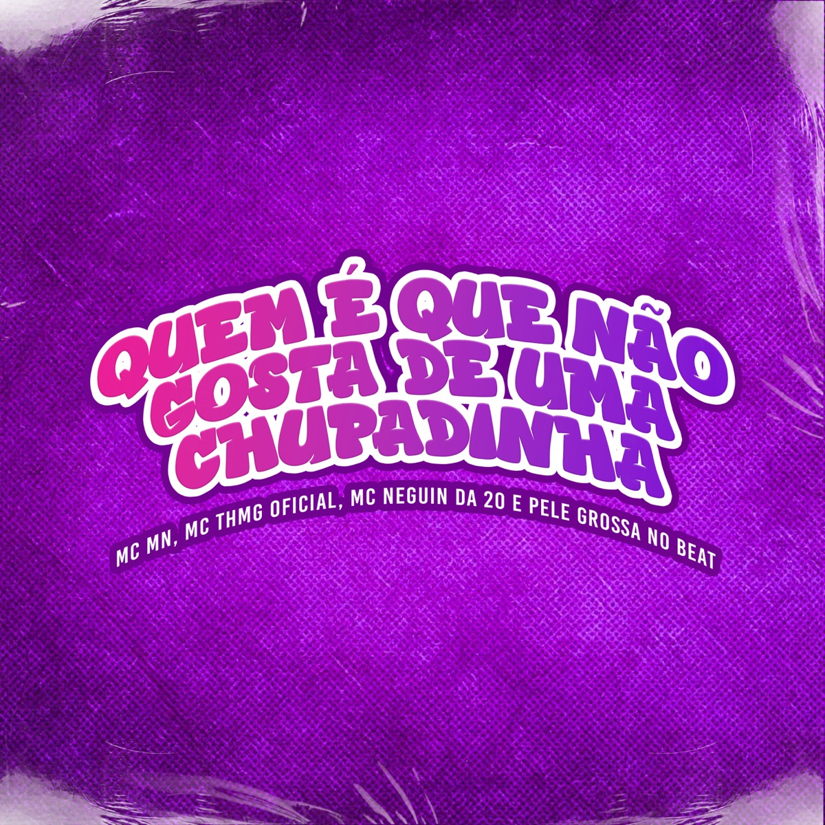 Quem É Que Não Gosta de uma Chupadinha (feat. MC TH MG Oficial) - Single by MC MN, MC Neguin da 20 & Pele Grossa No Beat album cover