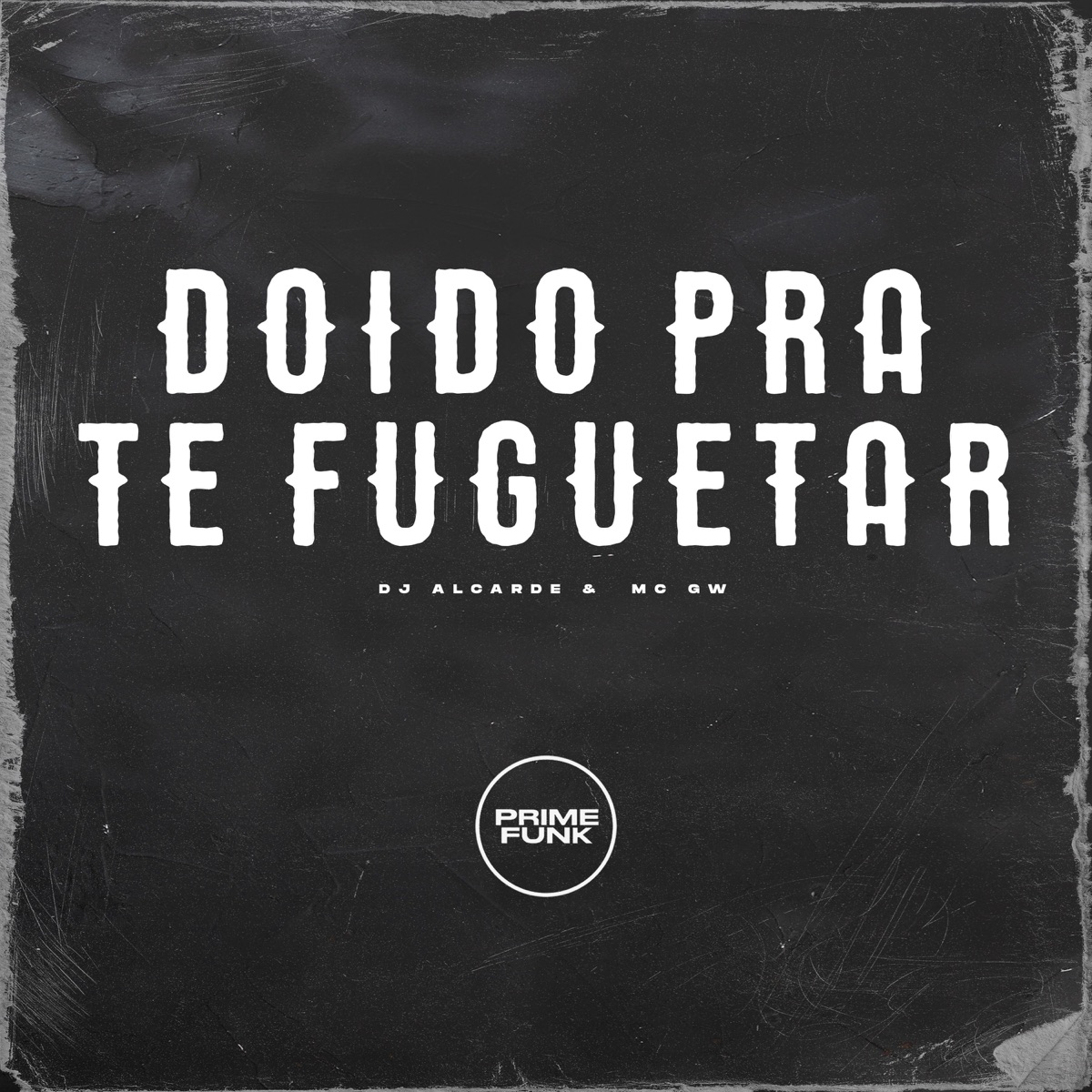 DOIDO PRA TE FUGUETAR - Single by DJ Alcarde, MC GW & Prime Funk album cover