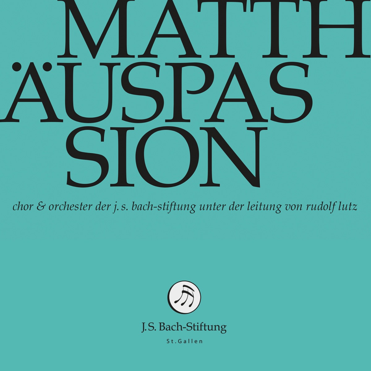 J.S. Bach: Matthäuspassion, BWV 244 by Mirjam Berli, Margot Oitzinger, Valentin Parli, Philippe Rayot, Walter Siegel, Manuel Walser, Rudolf Lutz, Chor der J. S. Bach-Stiftung, Orchester der J. S. Bach-Stiftung, Jan Börner, Charles Daniels, Susanne Frei, Wolf Matthias Friedrich, Peter Harvey, Guro Hjemli, Joanne Lunn & Chaspar Mani album cover