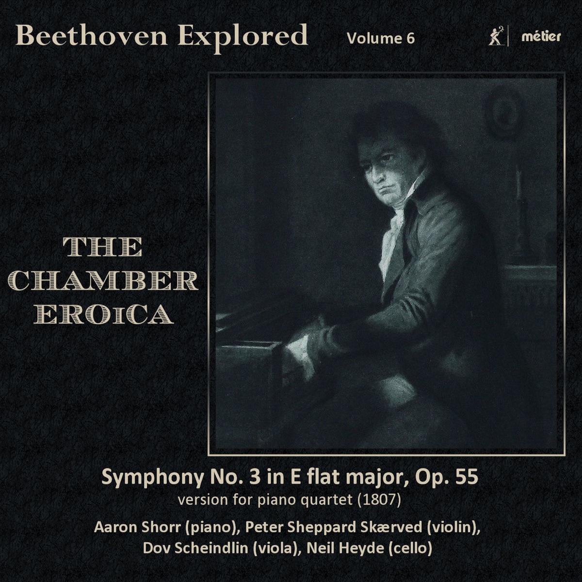 Beethoven Explored, Vol. 6: The Chamber Eroica by Aaron Shorr, Peter Sheppard Skærved, Dov Scheindlin & Neil Heyde album cover