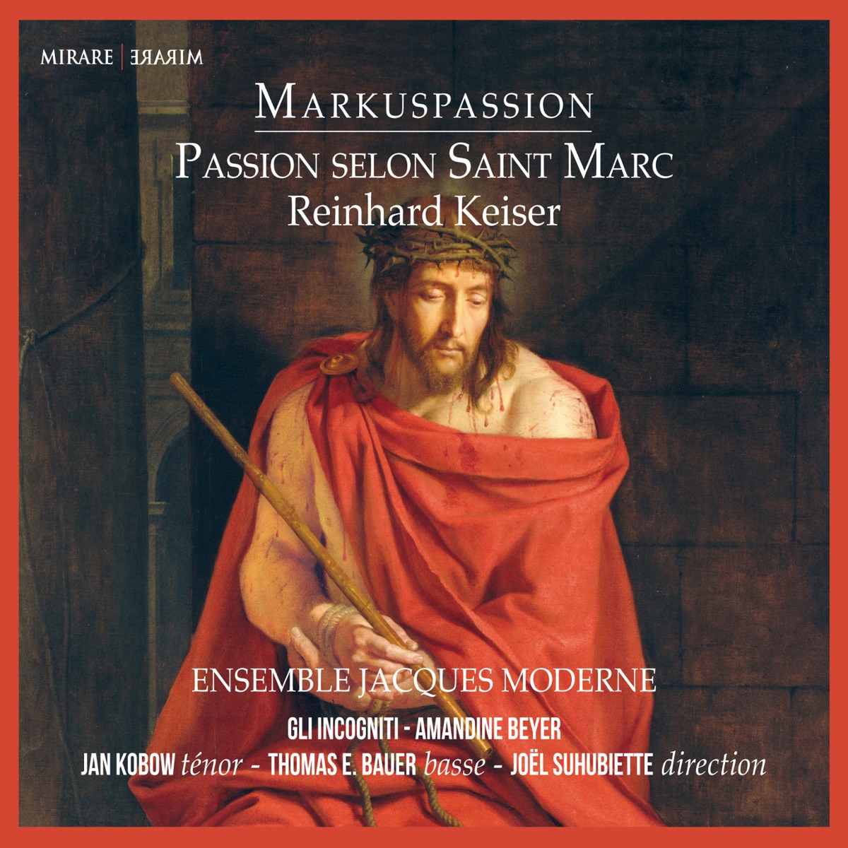 Keiser: Markuspassion by Ensemble Jacques Moderne, Joël Suhubiette, Gli Incogniti, Amandine Beyer, Jan Kobow & Thomas E. Bauer album cover