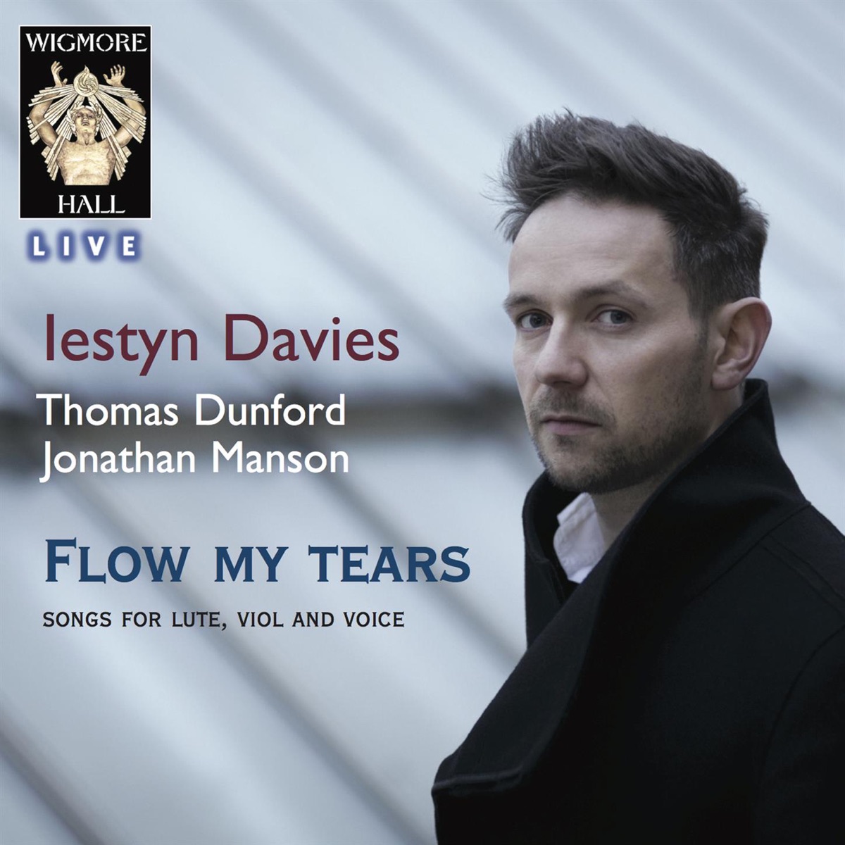 Flow My Tears - Songs for Lute, Viol & Voice (Wigmore Hall Live) by Iestyn Davies, Thomas Dunford & Jonathan Manson album cover