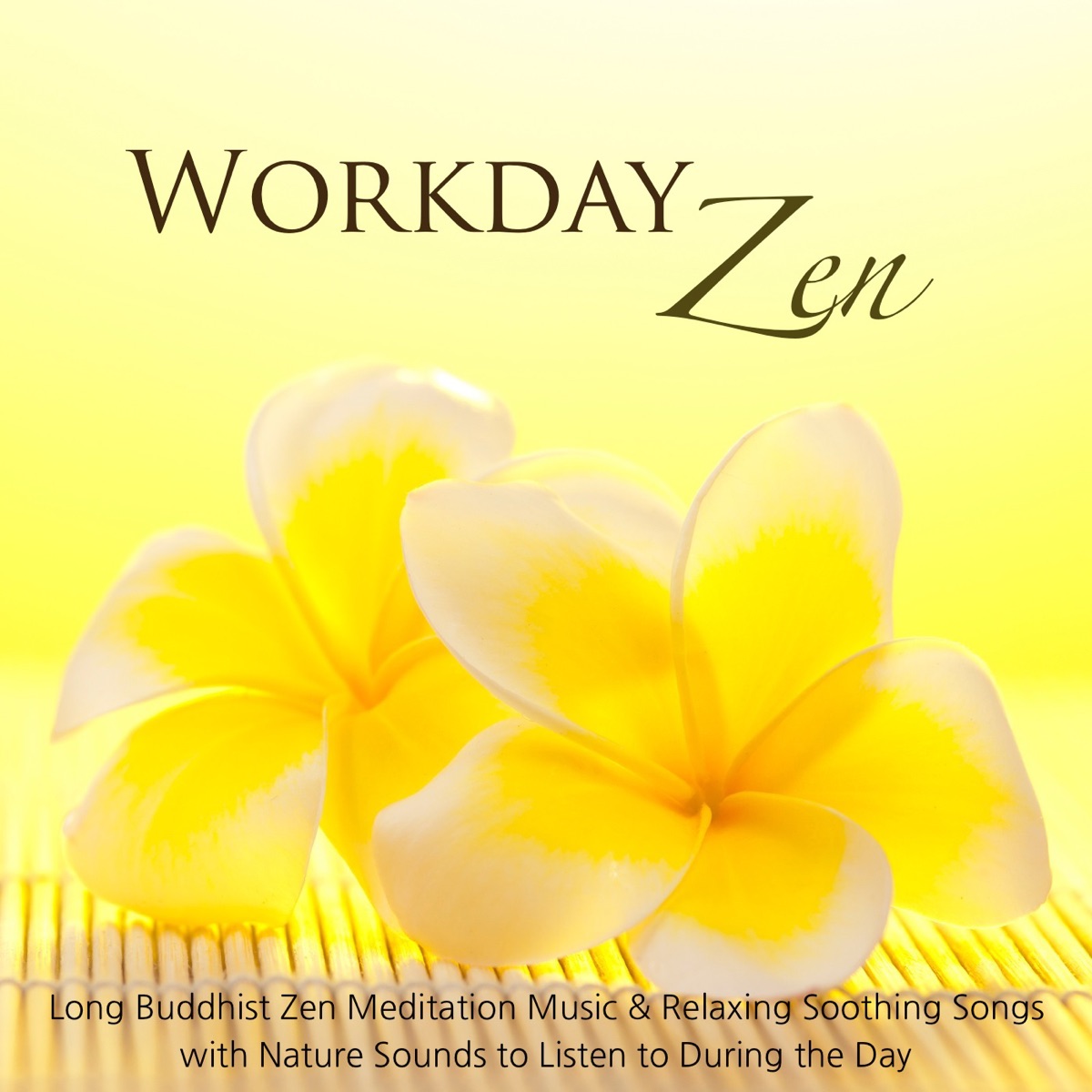 Workday Zen - Long Buddhist Zen Meditation Music & Relaxing Soothing Songs with Nature Sounds to Listen to During the Day by Zen Music Garden album cover