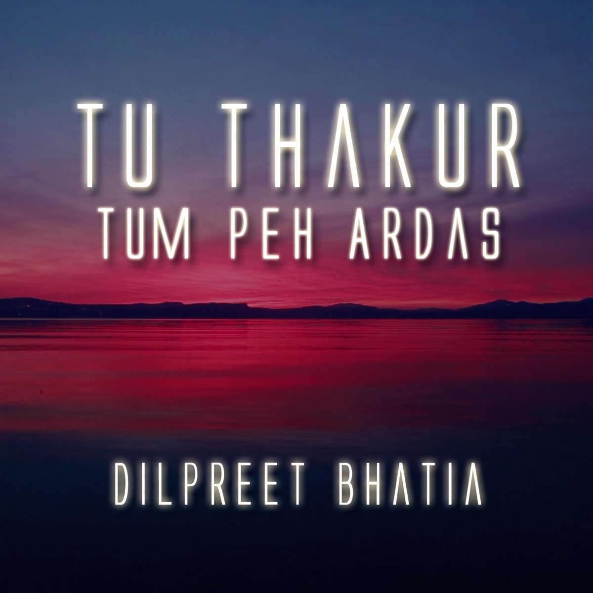 Tu Thakur Tum Peh Ardas - Single by Dilpreet Bhatia album cover