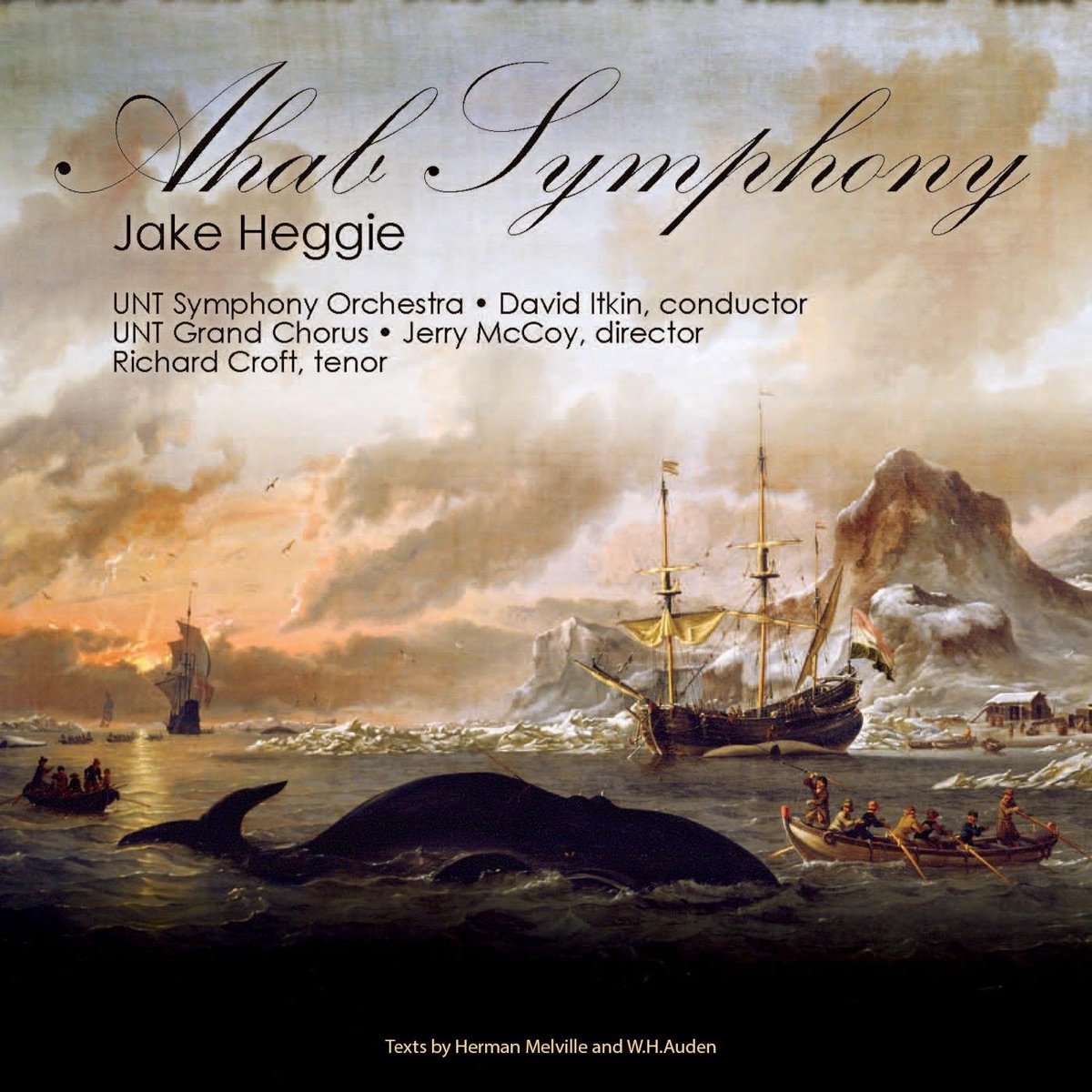 Ahab Symphony - Jake Heggie (Texts By Herman Melville and W.H. Auden) - EP by University of North Texas Symphony Orchestra, David Itkin, Richard Croft & University of North Texas Grand Chorus album cover