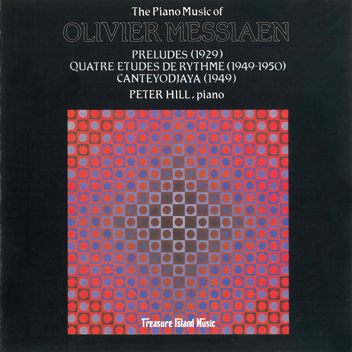 The Piano Music of Olivier Messiaen: Préludes, Quatre études de rythme, Canteyodjaya by Peter Hill album cover