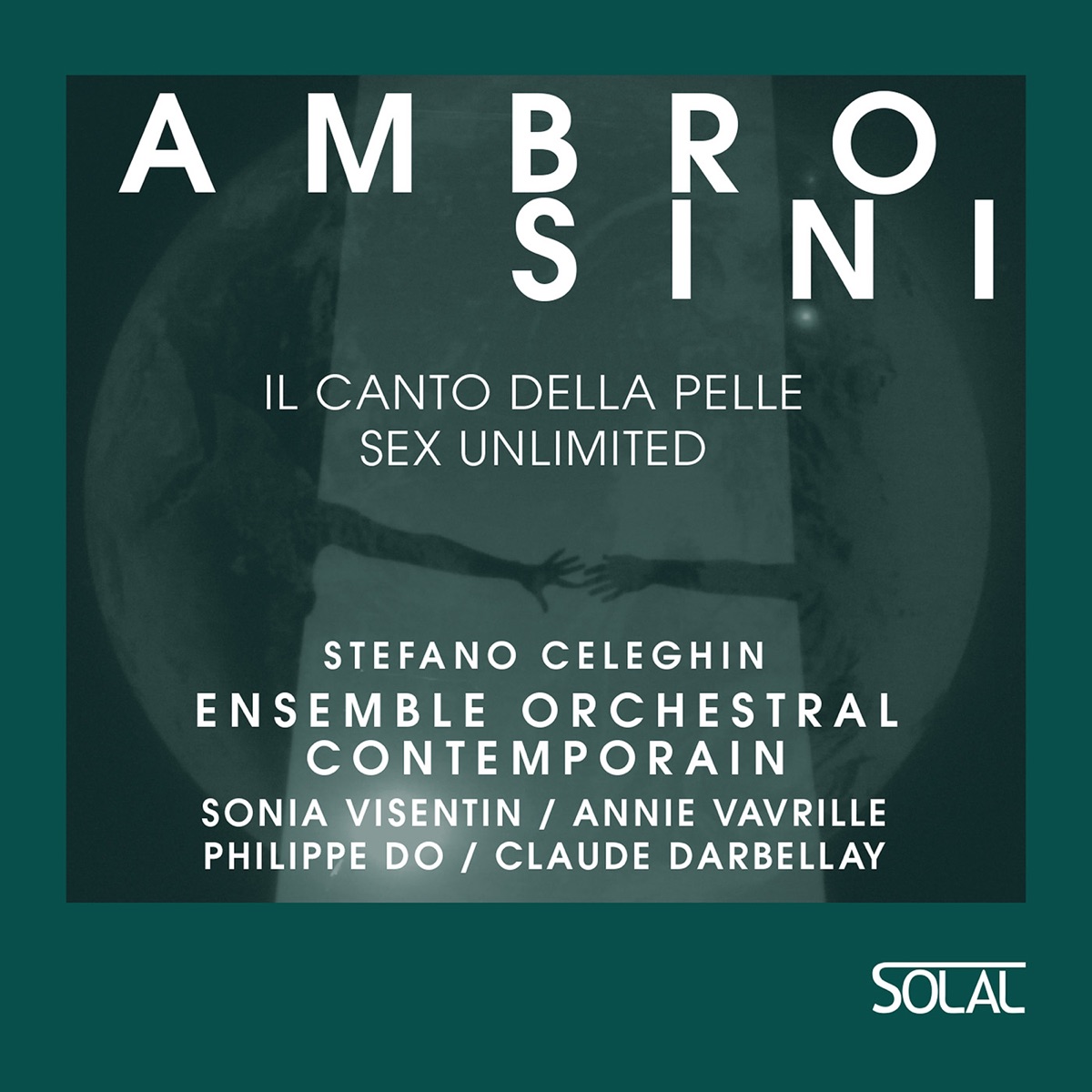 Ambrosini: Il canto della pelle "Sex Unlimited" by Sonia Visentin, Philippe Do, Annie Vavrille, Claude Darbellay, Anna Schmutz-Lacroix, Ensemble Orchestral Contemporain & Stefano Celeghin album cover