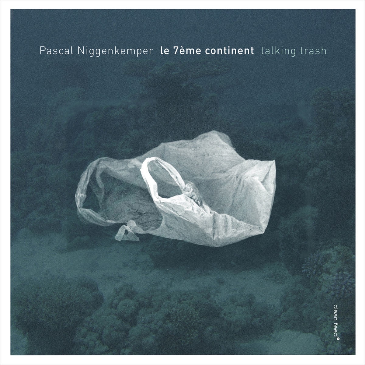 Talking Trash (feat. Joris Rühl, Joachim Badenhorst, Eve Risser, Philip Zoubek & Julian Elvira) by Pascal Niggenkemper le 7ème continent album cover
