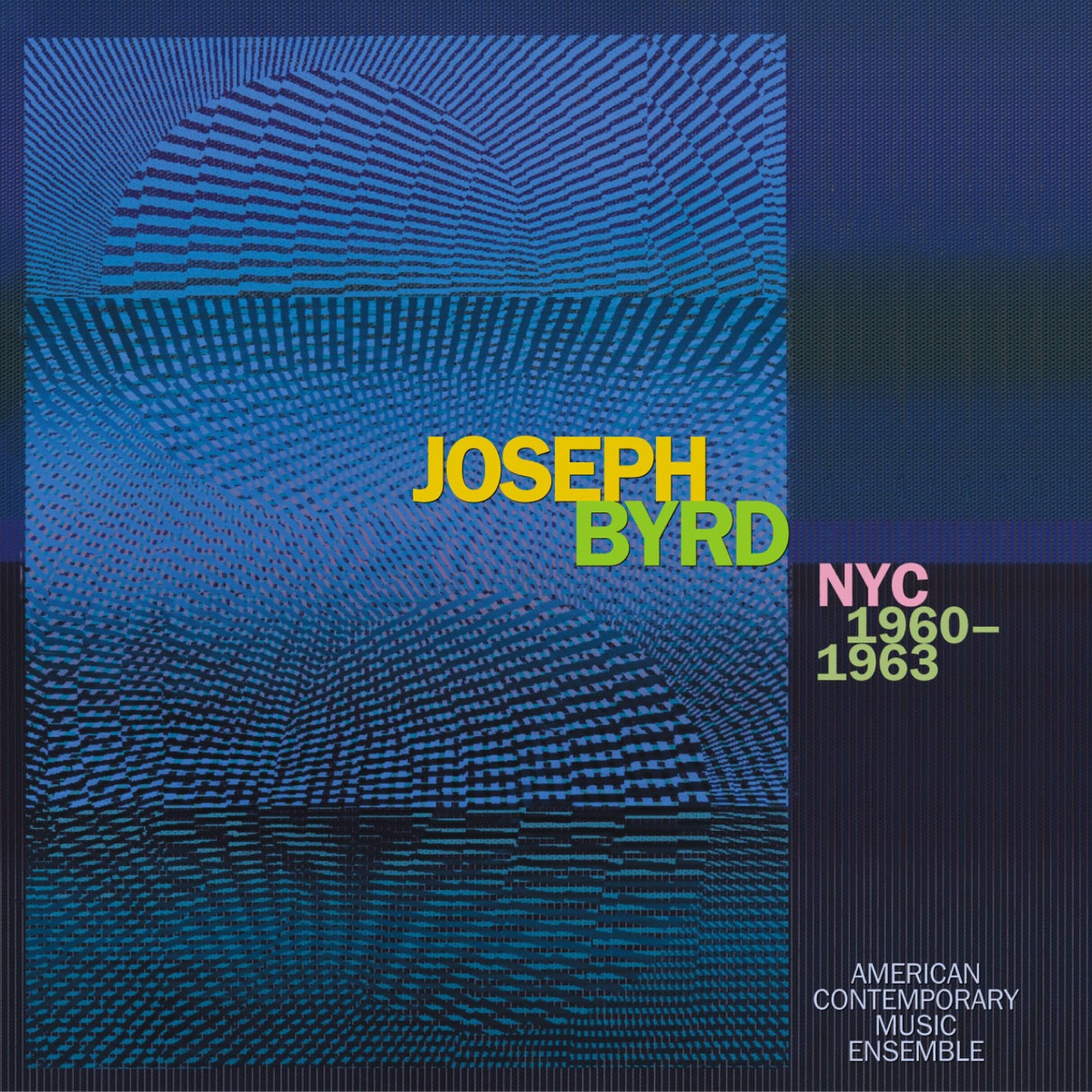 Joseph Byrd: NYC 1960-1963 by American Contemporary Music Ensemble album cover
