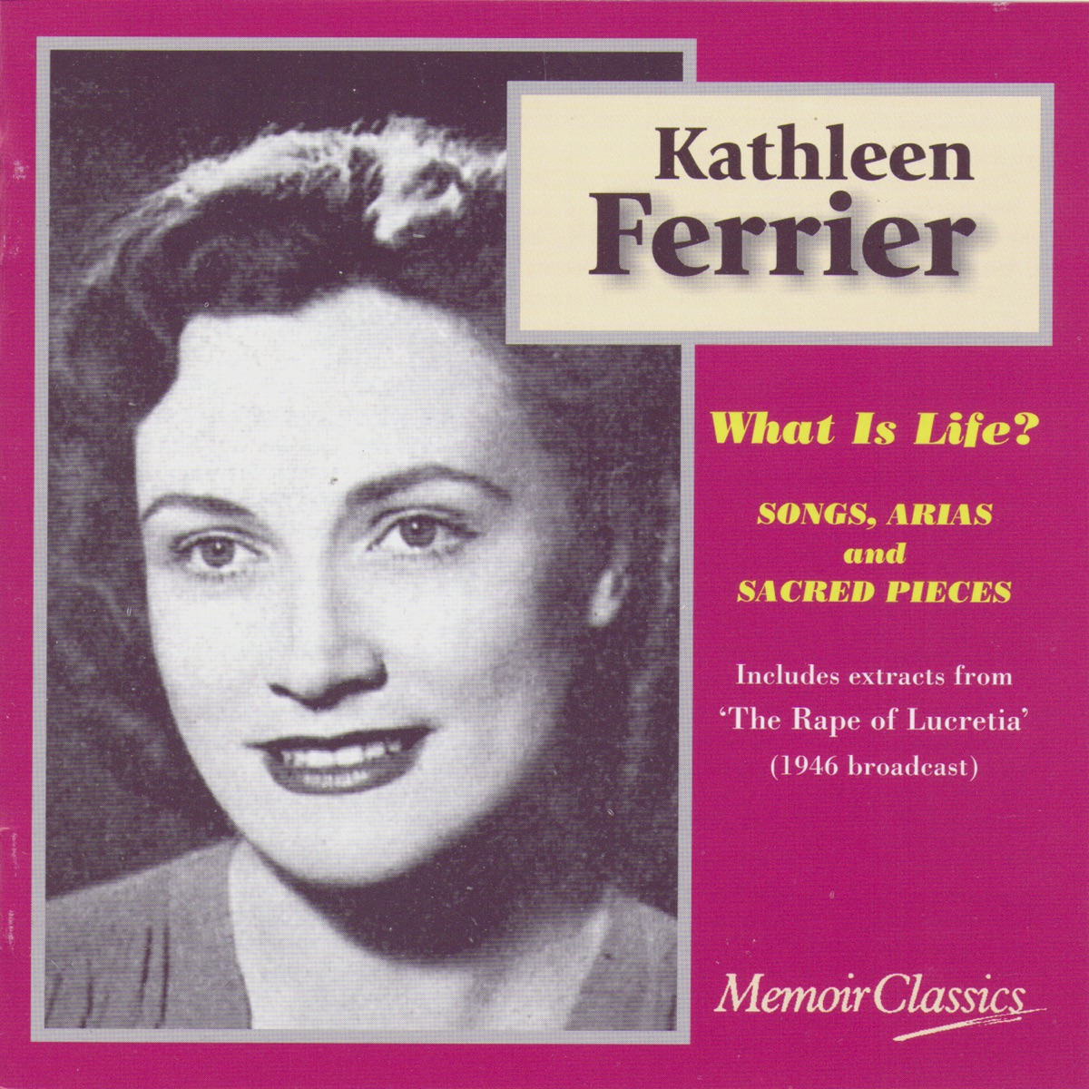 What Is Life? Songs, Arias And Sacred Pieces From Purcell, Handel, Pergolesi, J.S. Bach, Gluck, Mendelssohn And Britten by Kathleen Ferrier album cover