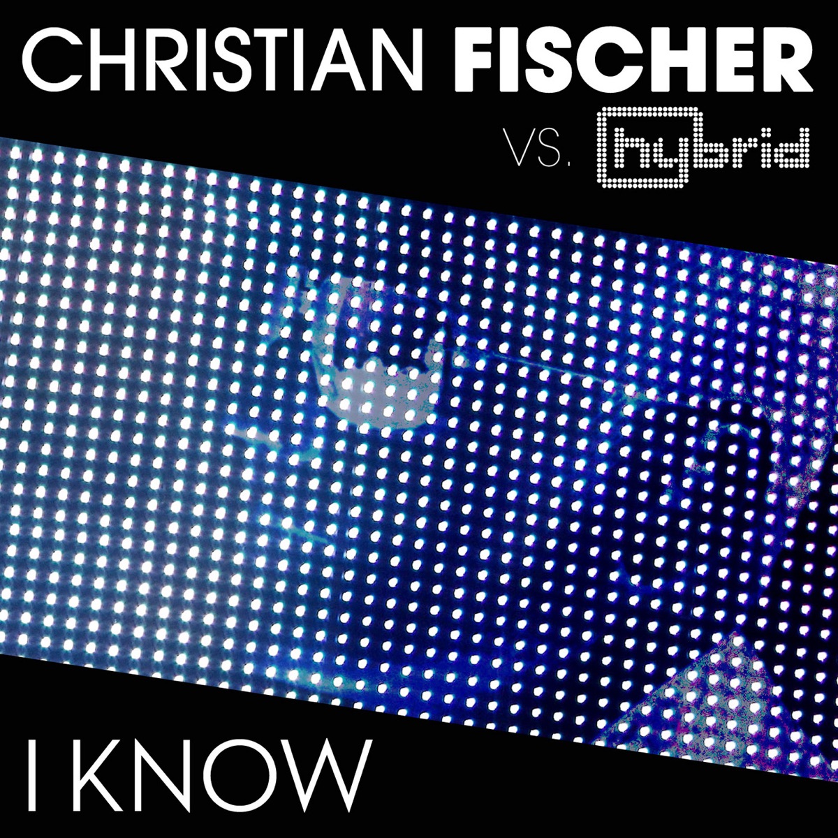 I Know (Christian Fischer vs. Hybrid) - Single by Christian Fischer & Hybrid album cover