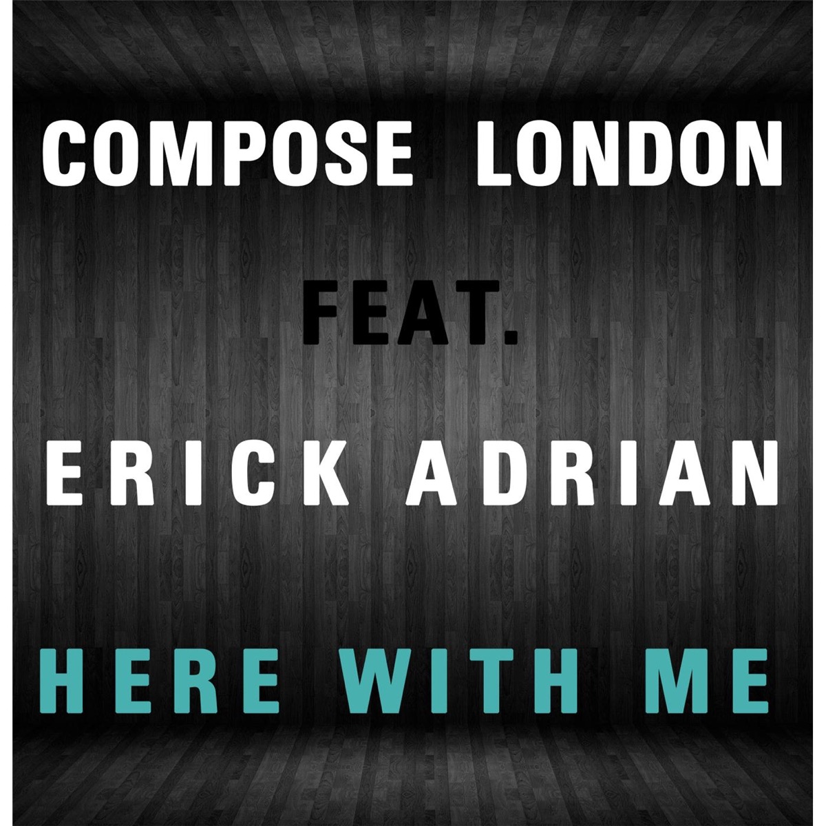 Here With Me (feat. Erick Adrian) - Single by Compose London album cover