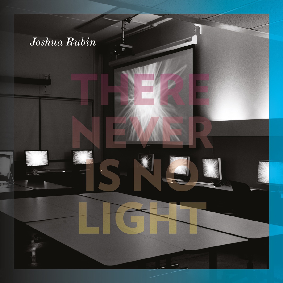 There Never Is No. Light by Joshua Rubin album cover