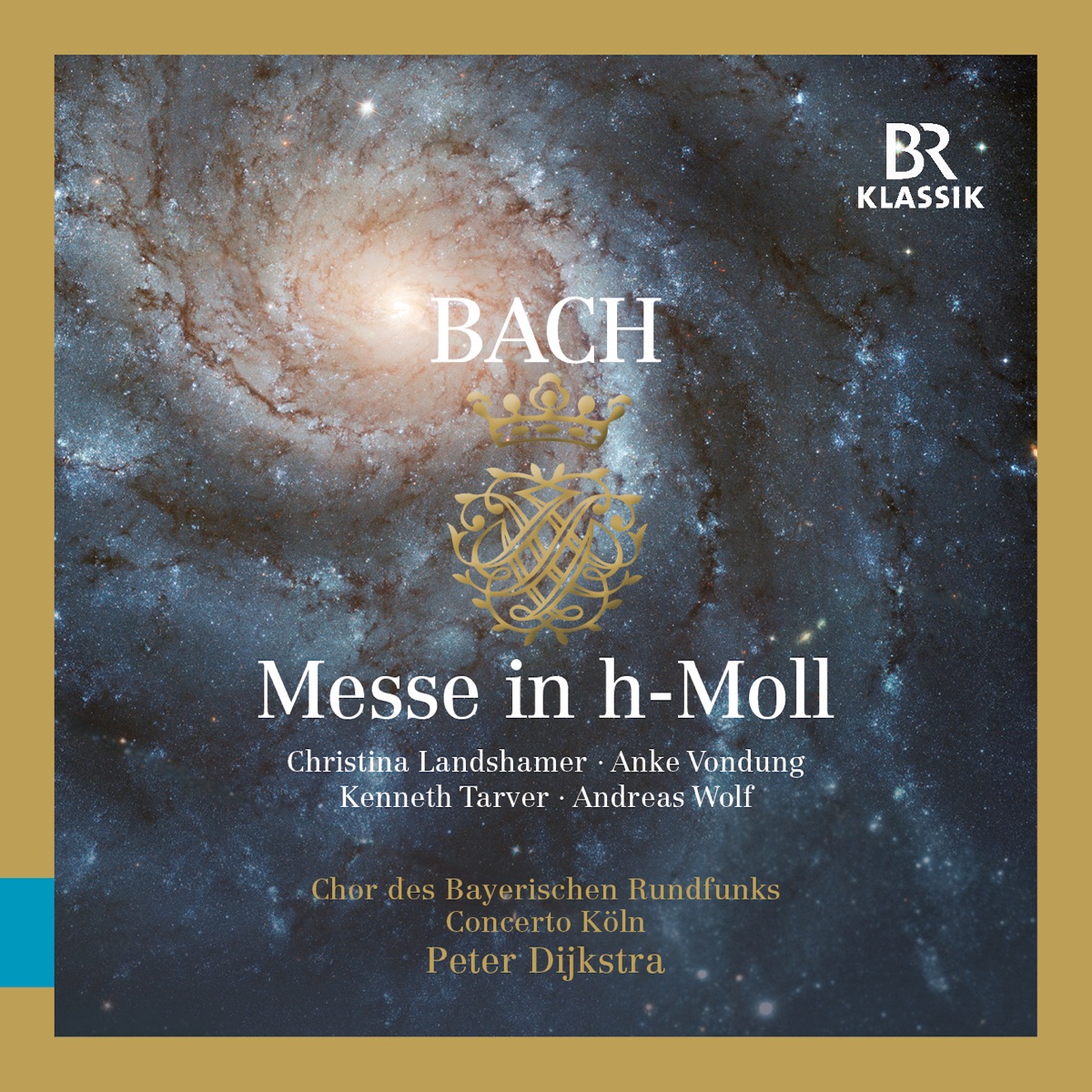 Bach: Mass in B Minor, BWV 232 by Andreas Wolf, Bavarian Radio Chorus, Concerto Köln & Peter Dijkstra album cover