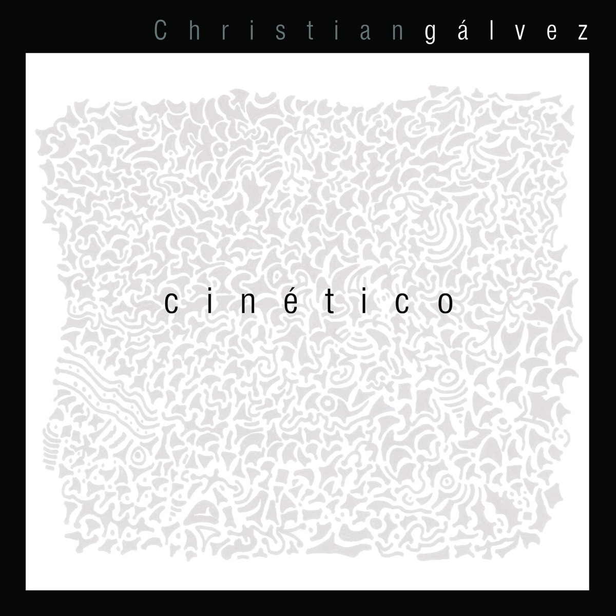 Cinético (feat. Ronald Baez, Felipe Catrilef, Esteban Zúñiga & Claudio Rubio) by Christian Galvez album cover