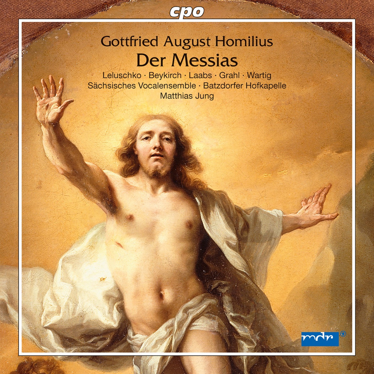 Homilius: Der Messias by Meike Leluschko, Friederike Beykirch, Annekathrin Laabs, Patrick Grahl, Sebastian Wartig, Tobias Berndt, Sächsisches Vokalensemble, Batzdorfer Hofkapelle & Matthias Jung album cover